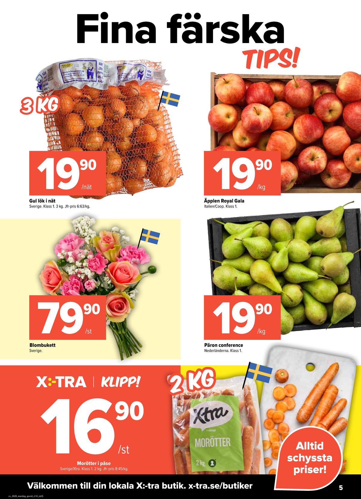 Se X:-tra reklamblad för vecka 39 på Kampanjveckan.se. Se bra erbjudanden på många varor, t.ex. päron okänd eller lök okänd. Läs reklambladet här! Sida 5
