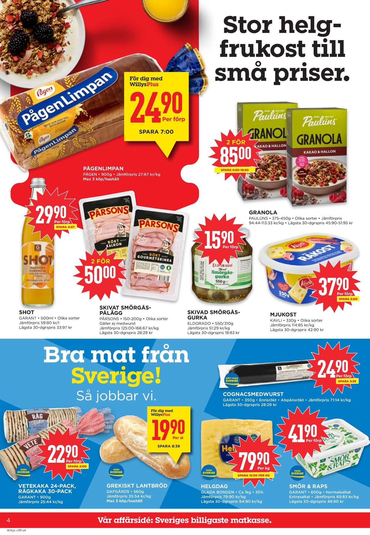 Se WILLY:S reklamblad för vecka 39 på Kampanjveckan.se. Se bra erbjudanden på många varor, t.ex. limpa pågenlimpa eller kalkon rökt pärsons. Läs reklambladet här! Sida 4

