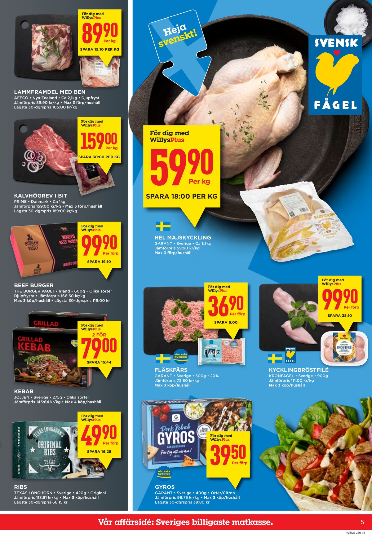 Se WILLY:S reklamblad för vecka 39 på Kampanjveckan.se. Se bra erbjudanden på många varor, t.ex. lammframdel affco eller kalvhögrev prime. Läs reklambladet här! Sida 5
