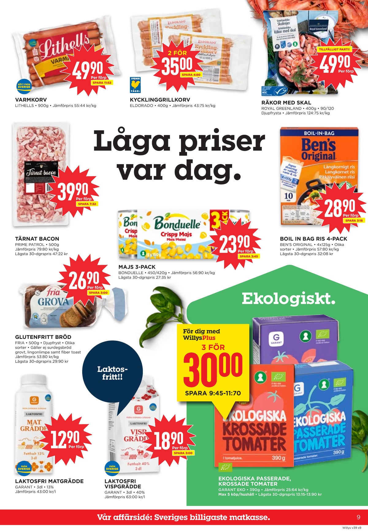 Se WILLY:S reklamblad för vecka 39 på Kampanjveckan.se. Se bra erbjudanden på många varor, t.ex. kycklingkorv eldorado eller majs bonduelle. Läs reklambladet här! Sida 9
