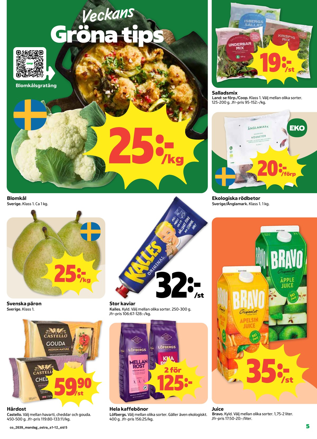 Se Coop reklamblad för vecka 39 på Kampanjveckan.se. Se bra erbjudanden på många varor, t.ex. havarti castello eller Äpple juice bravo. Läs reklambladet här! Sida 5
