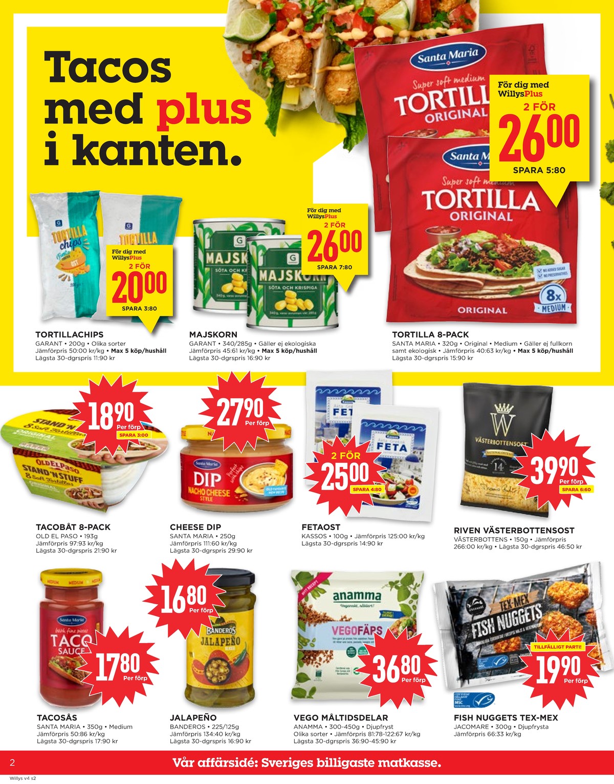 Se WILLY:S reklamblad för vecka 4 på Kampanjveckan.se. Se bra erbjudanden på många varor, t.ex. dipp nacho cheese santa maria eller riven ost västerbottenost. Läs reklambladet här! Sida 2
