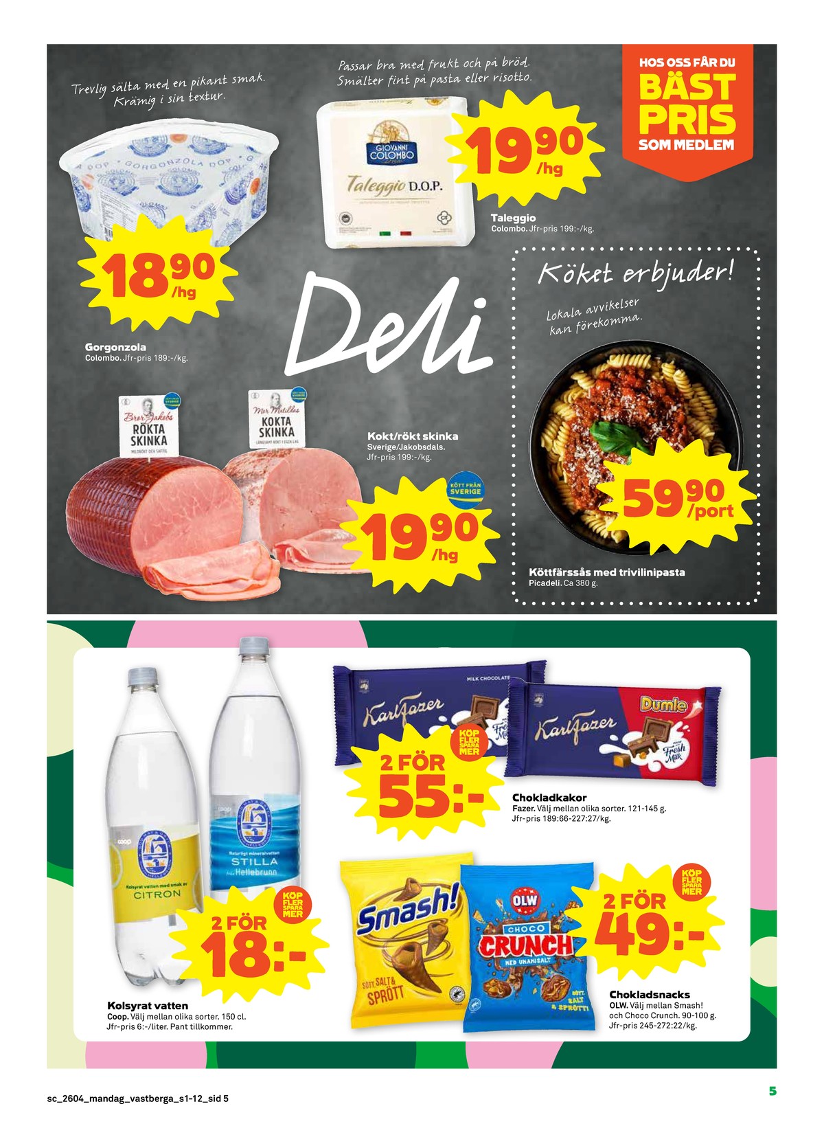 Se Stora Coop reklamblad för vecka 4 på Kampanjveckan.se. Se bra erbjudanden på många varor, t.ex. gorgonzola colombo eller taleggio giovani colombo. Läs reklambladet här! Sida 5
