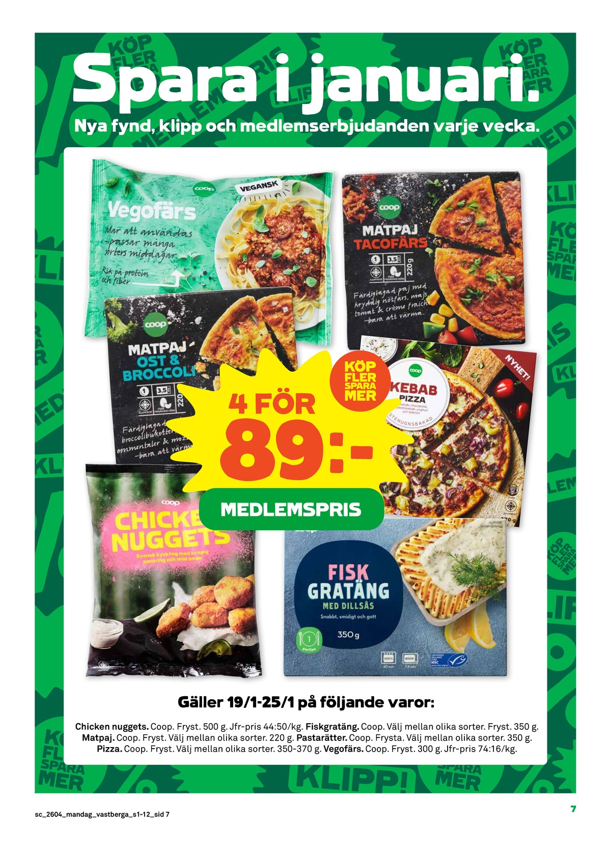 Se Stora Coop reklamblad för vecka 4 på Kampanjveckan.se. Se bra erbjudanden på många varor, t.ex. kycklingnuggets coop eller fiskgratäng coop. Läs reklambladet här! Sida 7
