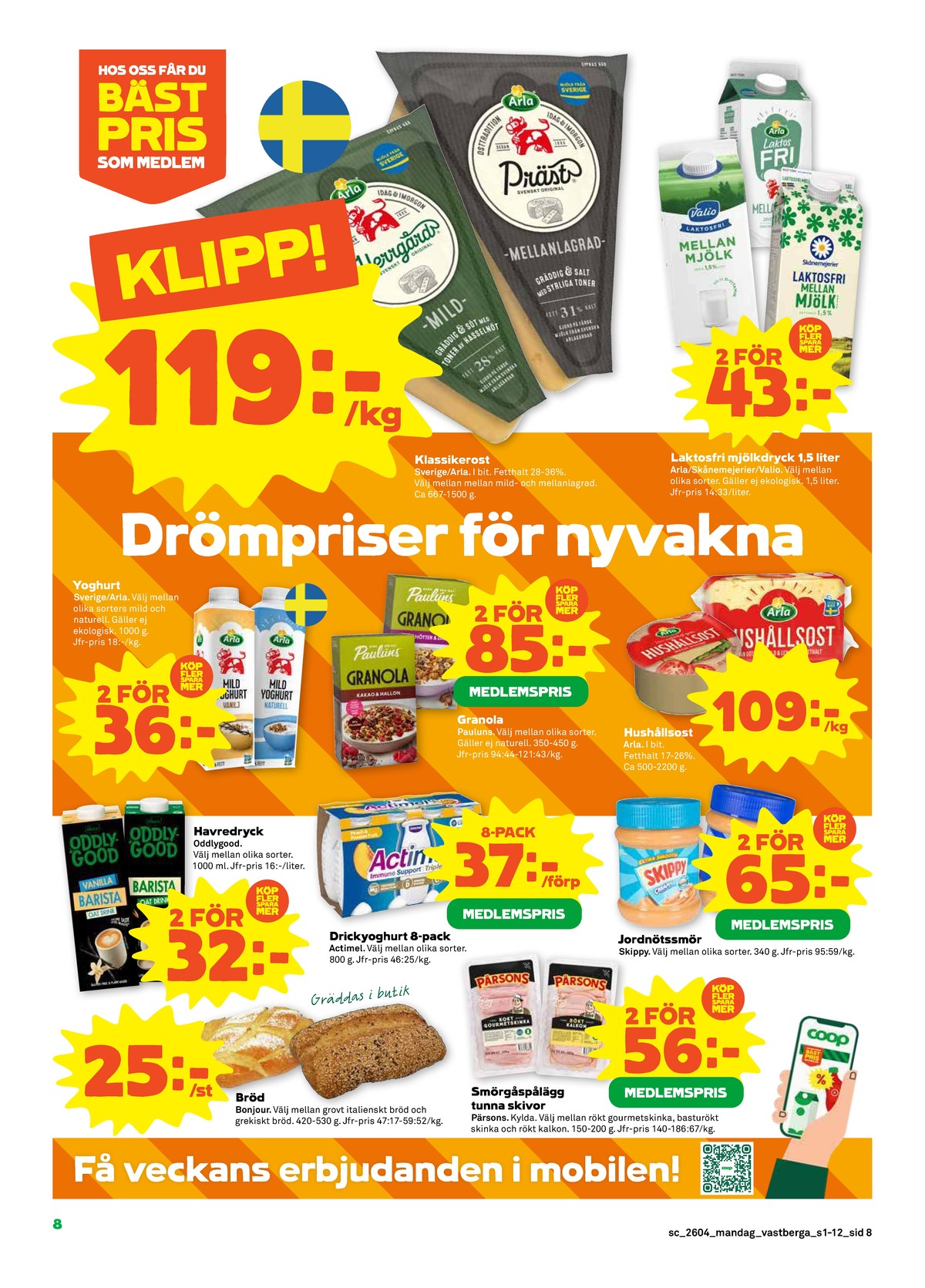 Se Stora Coop reklamblad för vecka 4 på Kampanjveckan.se. Se bra erbjudanden på många varor, t.ex. prästost arla eller mellanmjölk valio. Läs reklambladet här! Sida 8
