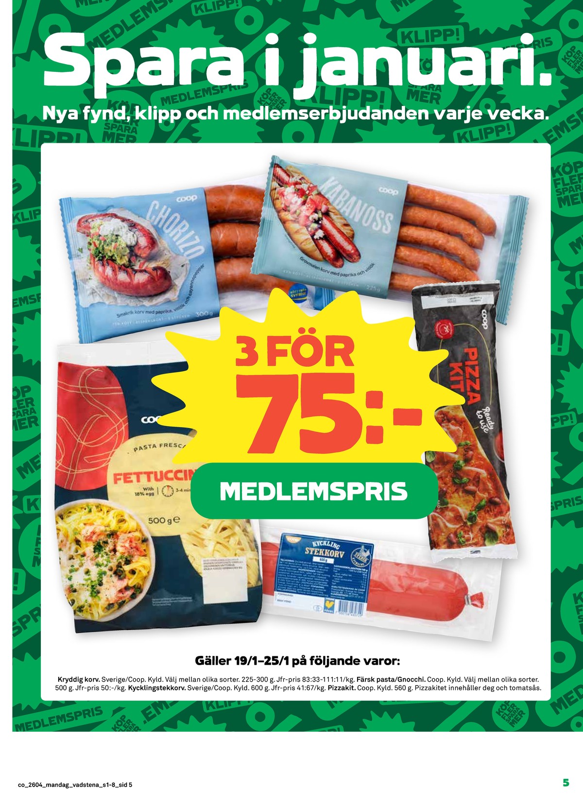 Se Coop reklamblad för vecka 4 på Kampanjveckan.se. Se bra erbjudanden på många varor, t.ex. chorizo coop eller kabanoss coop. Läs reklambladet här! Sida 5
