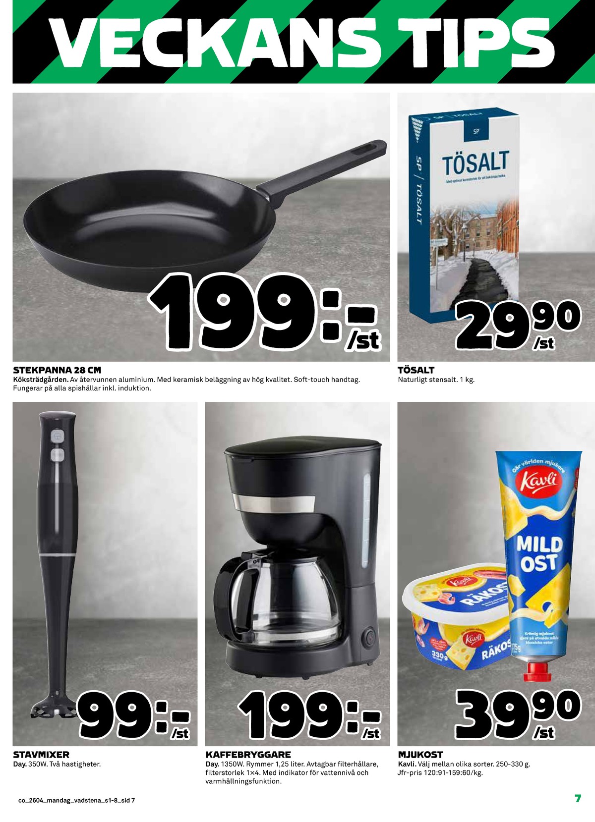 Se Coop reklamblad för vecka 4 på Kampanjveckan.se. Se bra erbjudanden på många varor, t.ex. tösalt sp eller mjukost kavli. Läs reklambladet här! Sida 7
