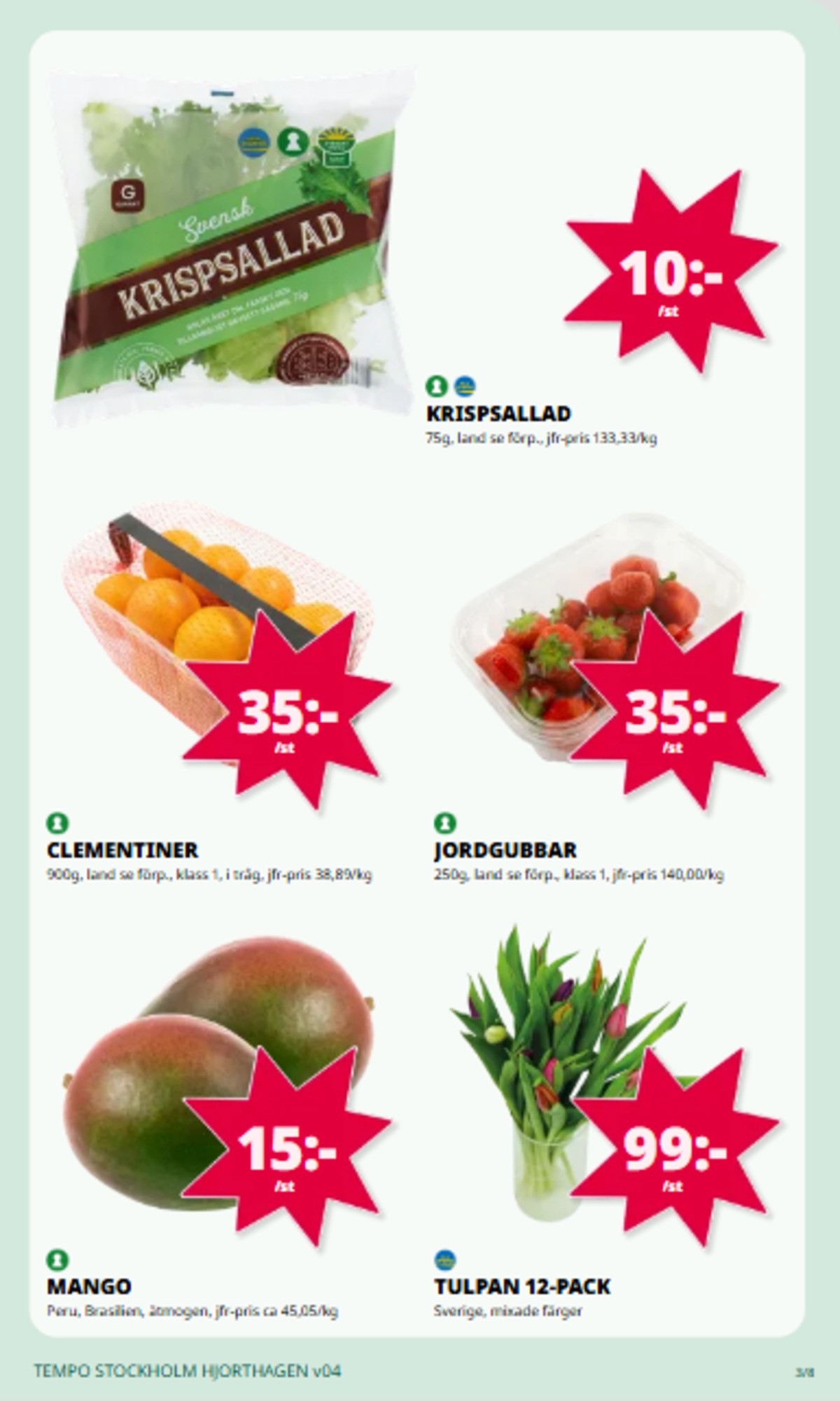 Se Tempo reklamblad för vecka 4 på Kampanjveckan.se. Se bra erbjudanden på många varor, t.ex. jordgubbar okänd eller mango okänd. Läs reklambladet här! Sida 3
