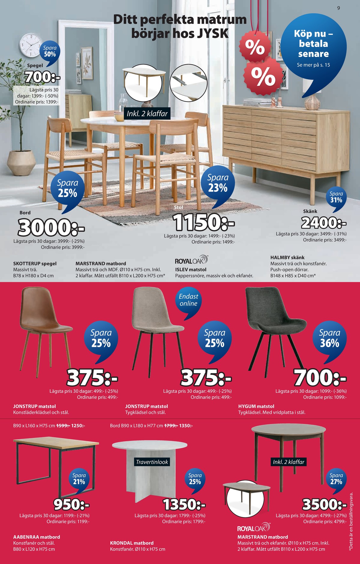 Se Jysk reklamblad för vecka 4 på Kampanjveckan.se. Se bra erbjudanden på många varor, t.ex. matsalsbord royal oak eller matsalsstolar okänd. Läs reklambladet här! Sida 10
