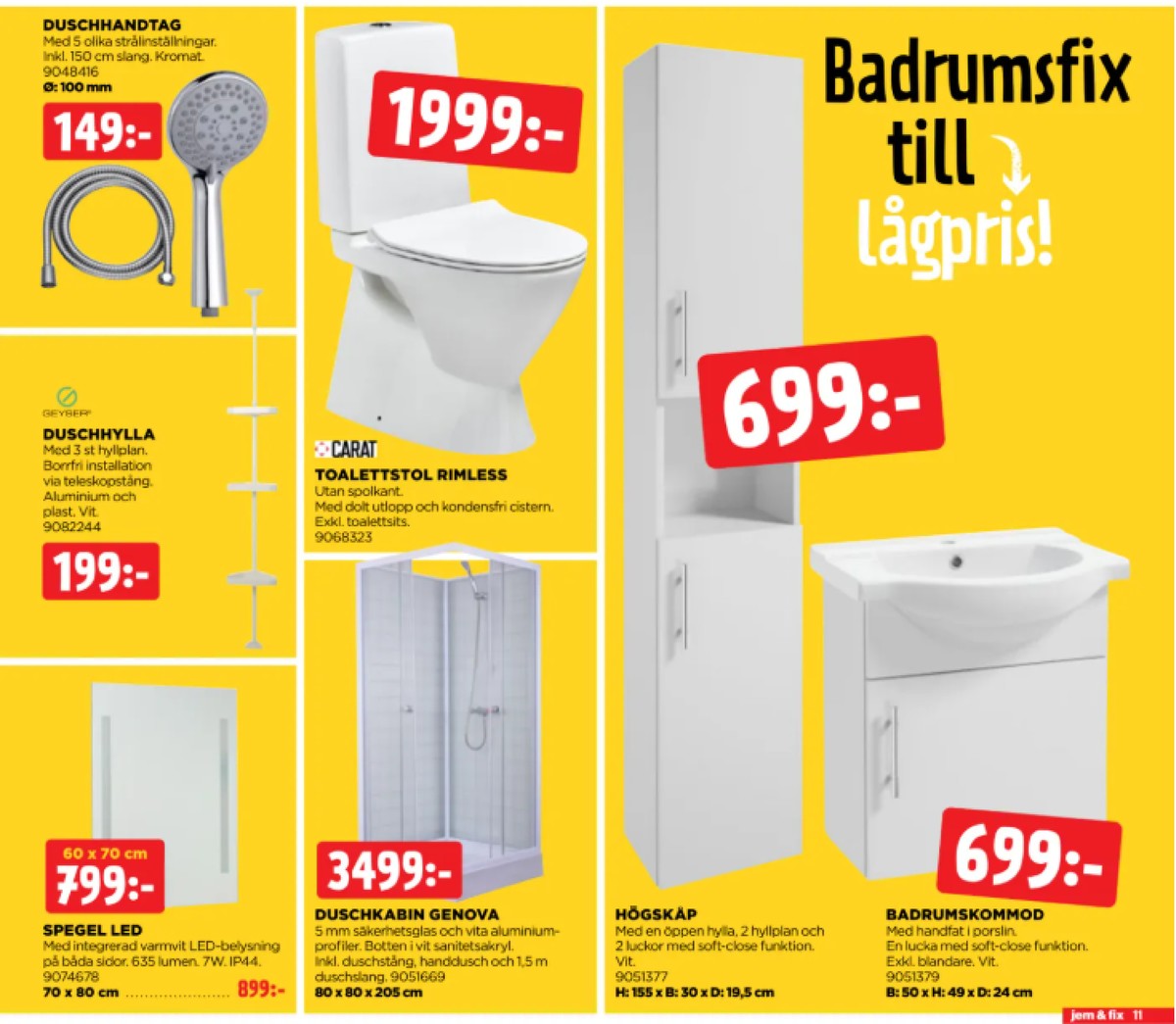 Se Jem & Fix reklamblad för vecka 40 på Kampanjveckan.se. Se bra erbjudanden på många varor. Läs reklambladet här! Sida 11
