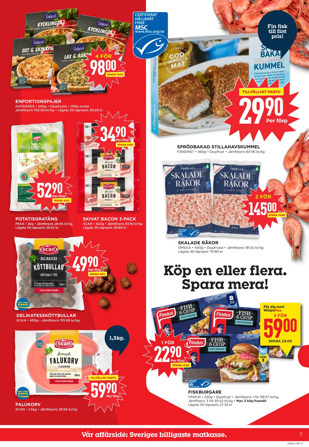 Se WILLY:S reklamblad för vecka 40 på Kampanjveckan.se. Se bra erbjudanden på många varor, t.ex. matpajer dafgårds eller potatisgratäng peka. Läs reklambladet här! Sida 7
