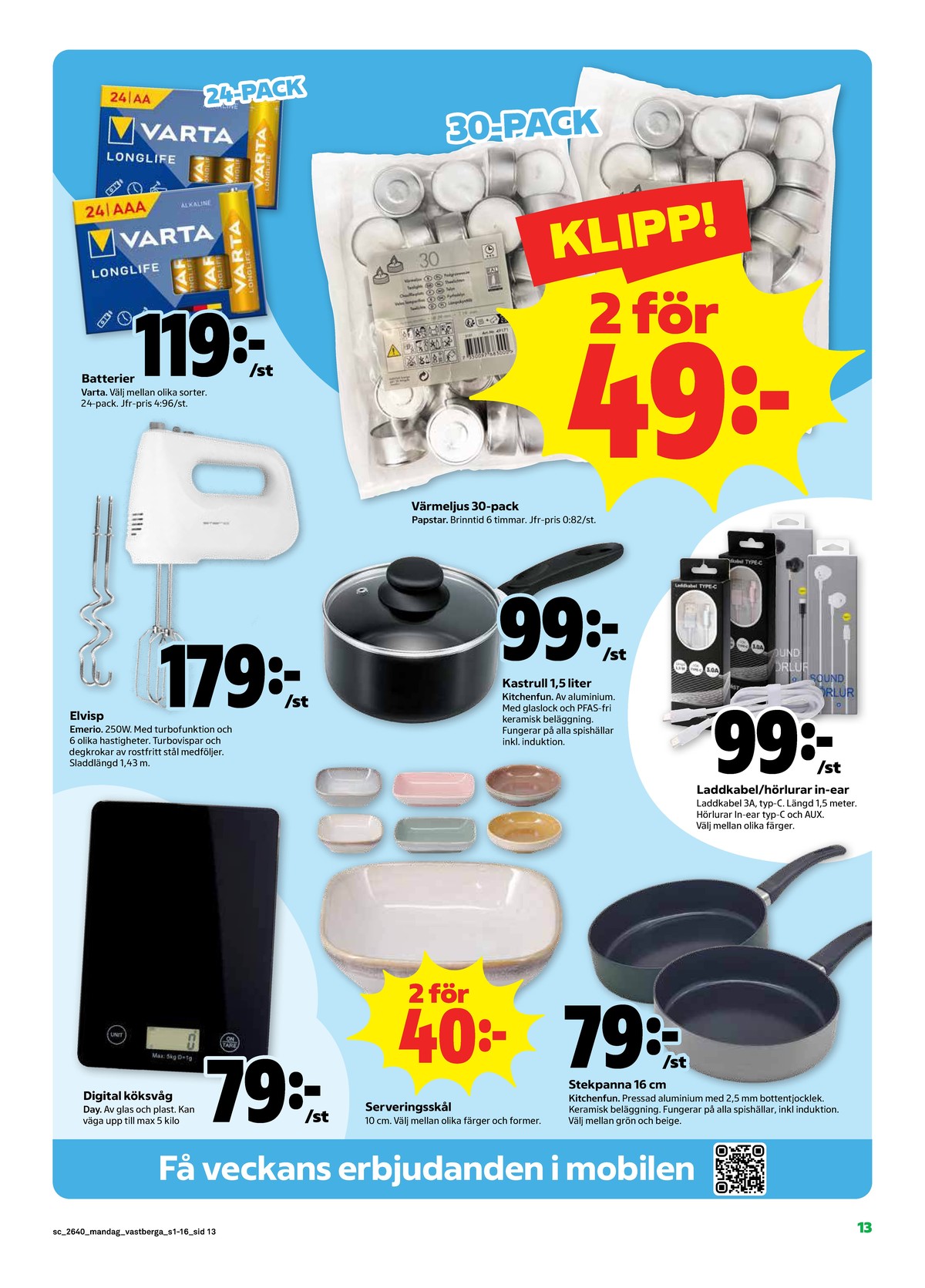 Se Stora Coop reklamblad för vecka 40 på Kampanjveckan.se. Se bra erbjudanden på många varor, t.ex. batterier aa lr6 varta eller värmeljus papstar. Läs reklambladet här! Sida 13
