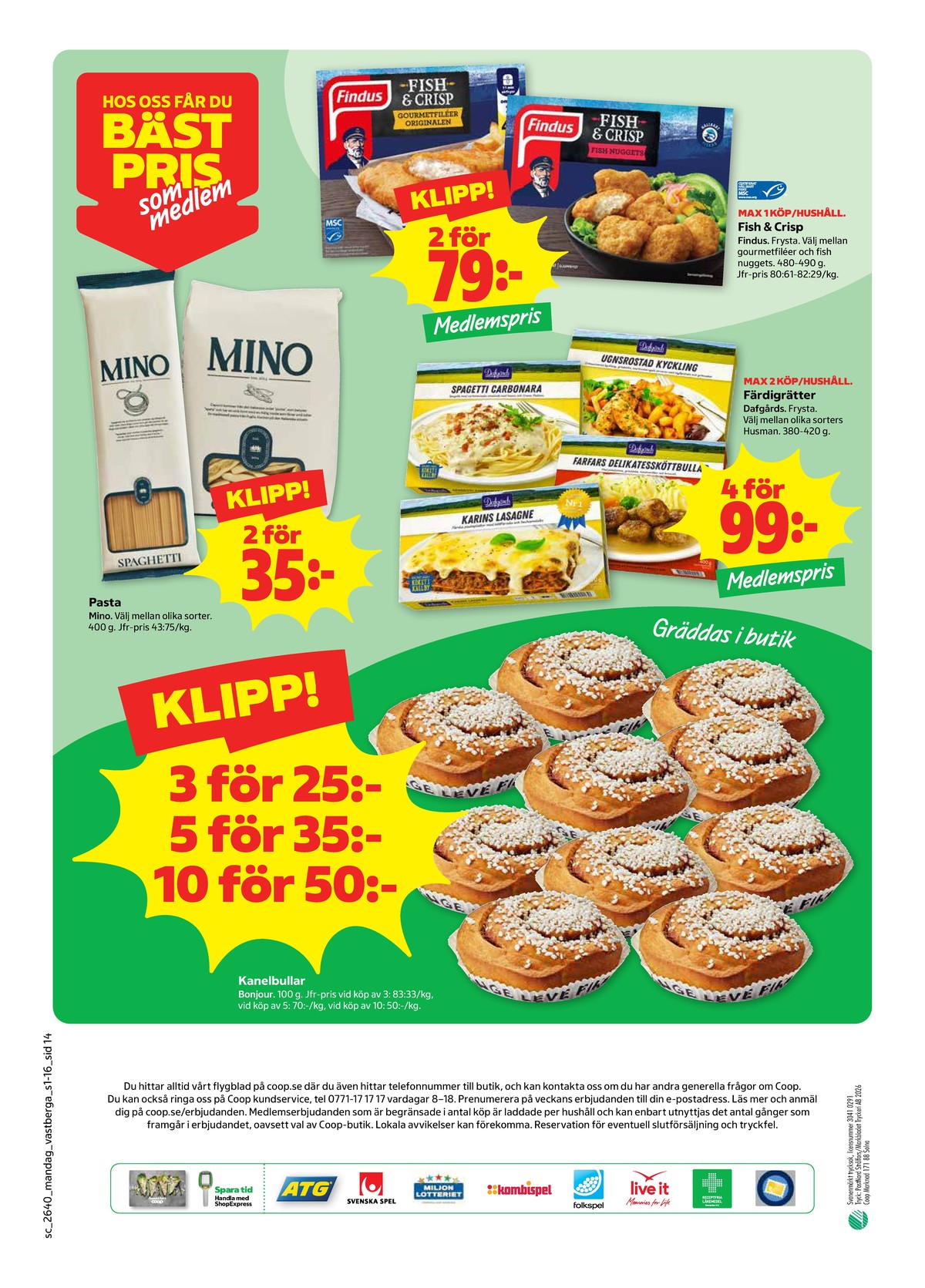 Se Stora Coop reklamblad för vecka 40 på Kampanjveckan.se. Se bra erbjudanden på många varor, t.ex. butiksbakat kaffebröd bonjour eller butiksbakat kaffebröd bonjour. Läs reklambladet här! Sida 14
