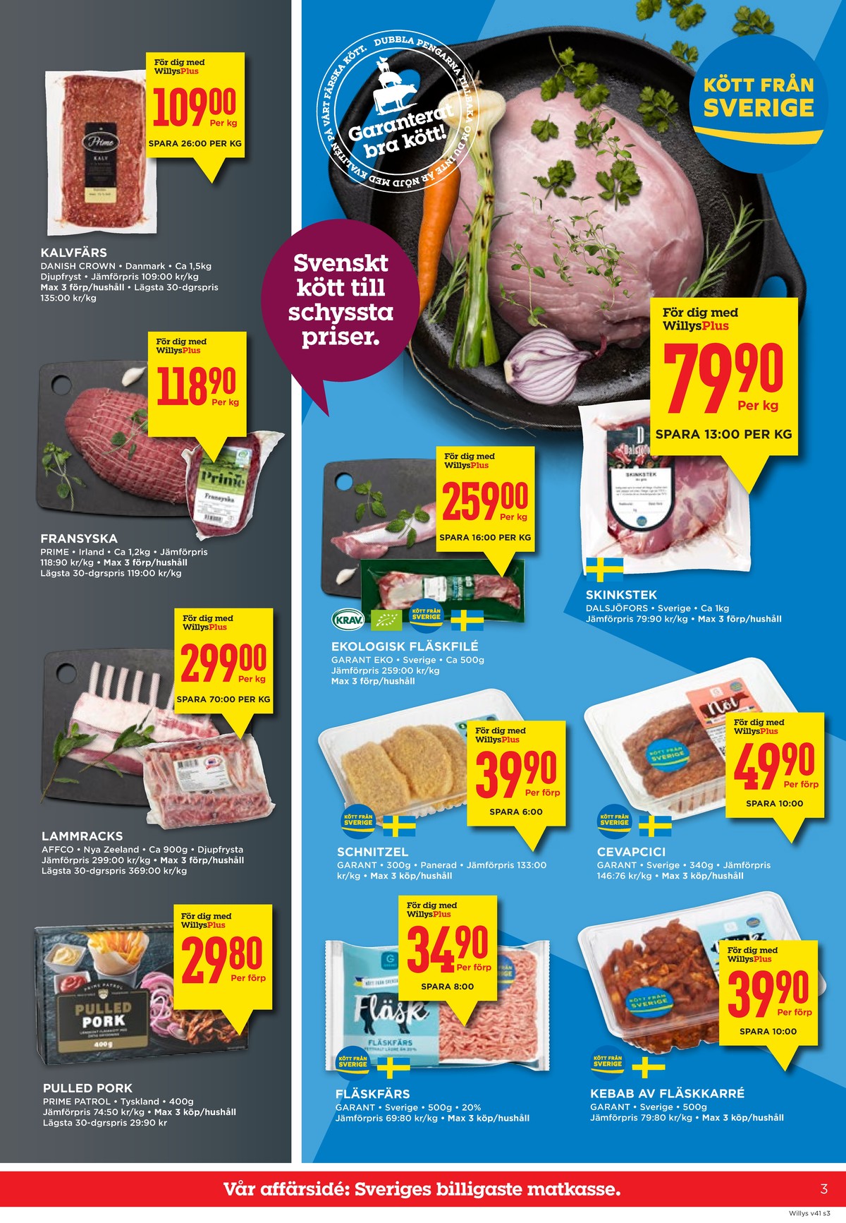 Se WILLY:S reklamblad för vecka 41 på Kampanjveckan.se. Se bra erbjudanden på många varor, t.ex. kalvfärs danish crown eller fransyska prime. Läs reklambladet här! Sida 3
