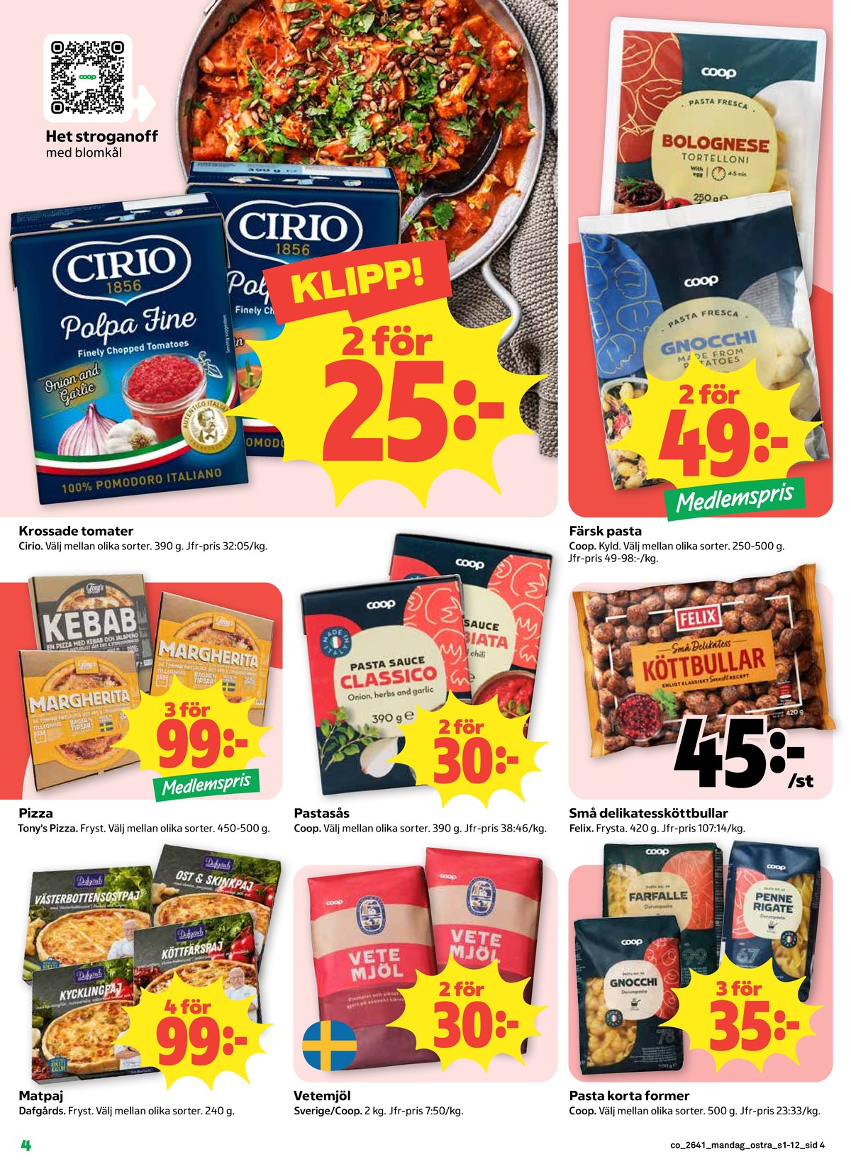 Se Coop reklamblad för vecka 41 på Kampanjveckan.se. Se bra erbjudanden på många varor, t.ex. matpajer dafgårds eller köttbullar felix. Läs reklambladet här! Sida 4
