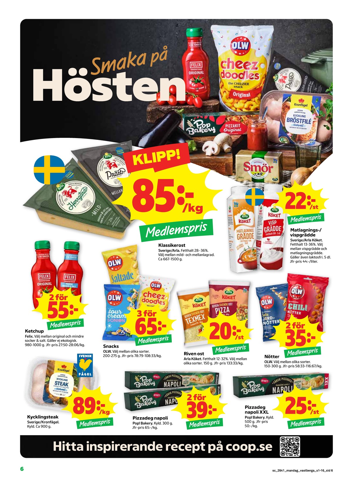Se Stora Coop reklamblad för vecka 41 på Kampanjveckan.se. Se bra erbjudanden på många varor, t.ex. kycklingsteak kronfågel eller ostbågar cheez doodles olw. Läs reklambladet här! Sida 6
