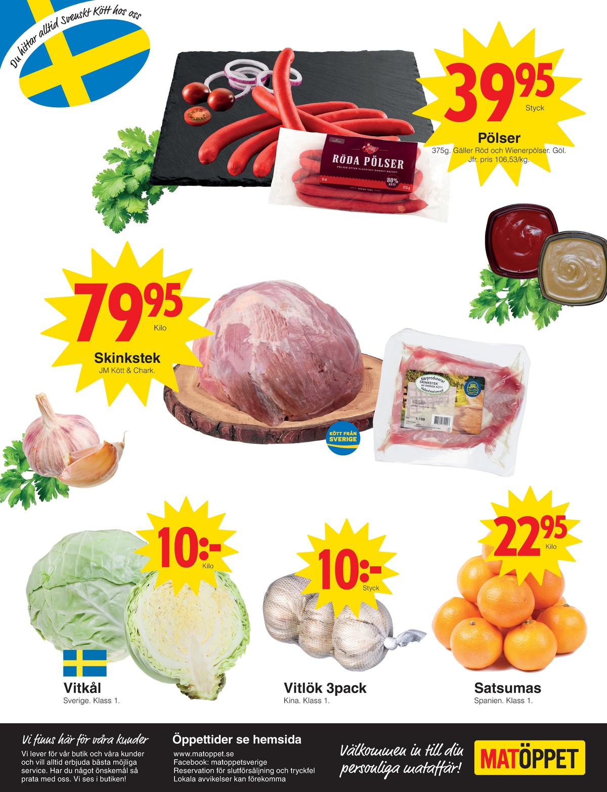 Se Matöppet reklamblad för vecka 41 på Kampanjveckan.se. Se bra erbjudanden på många varor, t.ex. skinkstek jm chark eller röda hot dog pölser gøl. Läs reklambladet här! Sida 4

