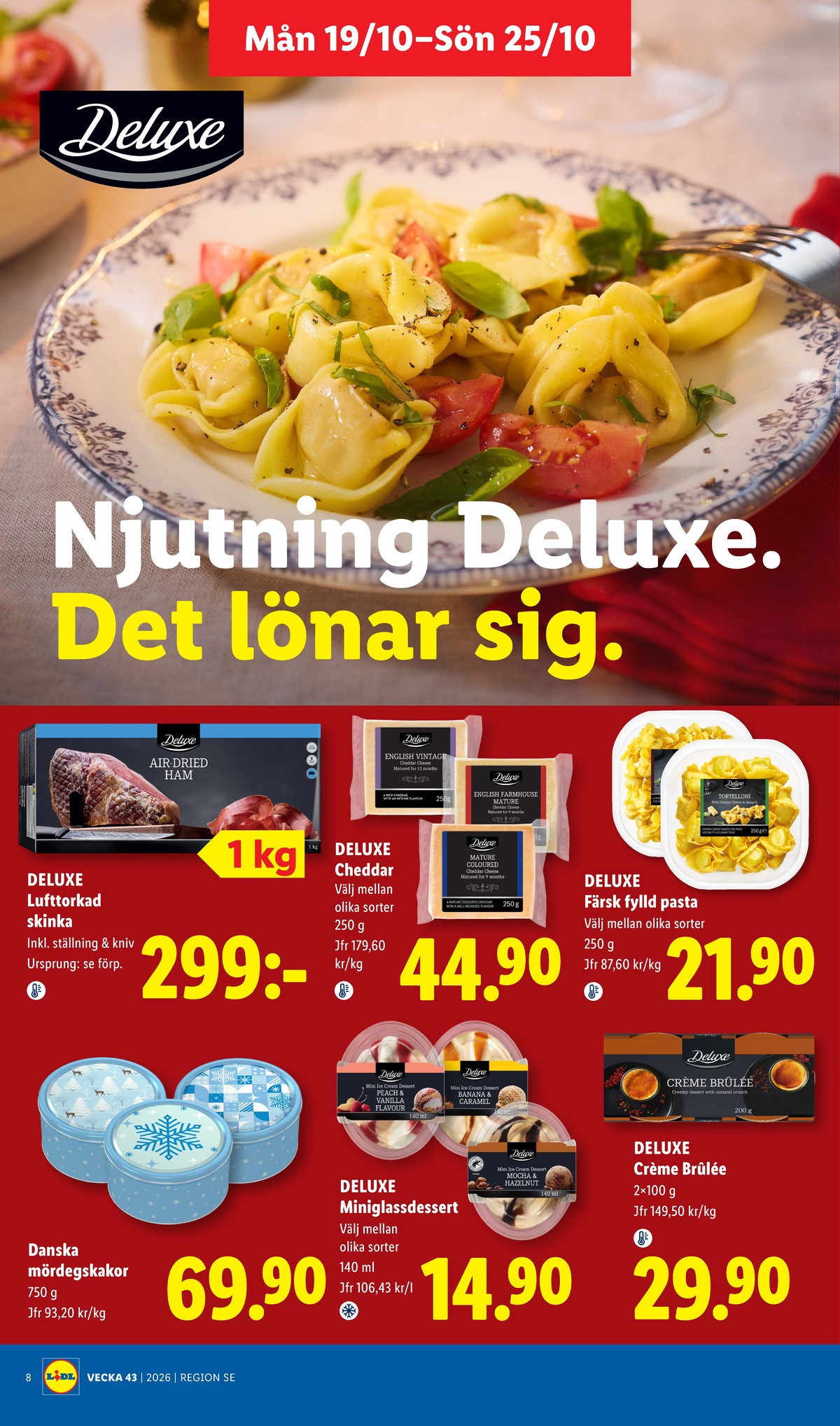 Se Lidl reklamblad för vecka 43 på Kampanjveckan.se. Se bra erbjudanden på många varor, t.ex. skinka deluxe eller cheddar deluxe. Läs reklambladet här! Sida 8
