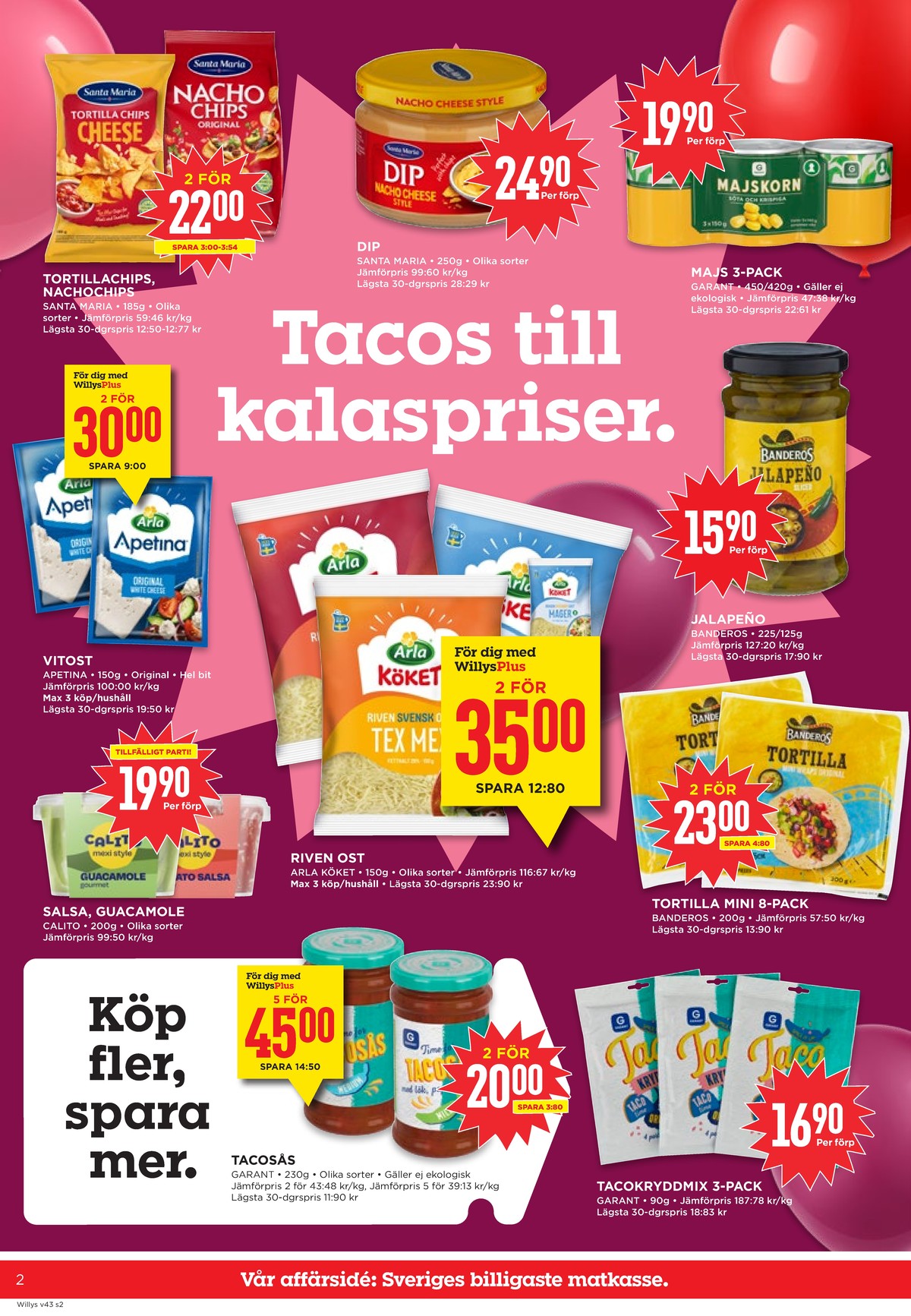 Se WILLY:S reklamblad för vecka 43 på Kampanjveckan.se. Se bra erbjudanden på många varor, t.ex. dipp nacho cheese santa maria eller majs garant. Läs reklambladet här! Sida 2
