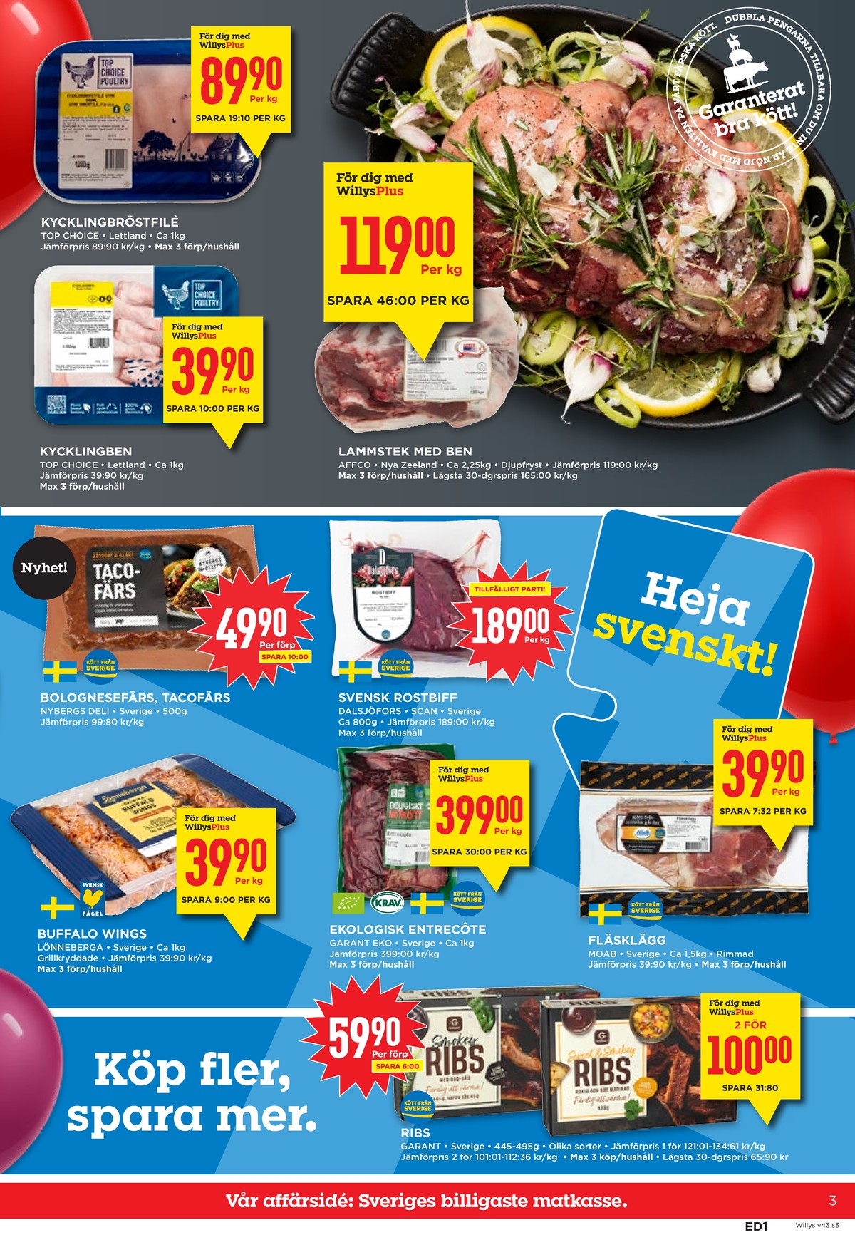 Se WILLY:S reklamblad för vecka 43 på Kampanjveckan.se. Se bra erbjudanden på många varor, t.ex. kycklingbröstfilé top choise eller kycklingben top choise. Läs reklambladet här! Sida 3
