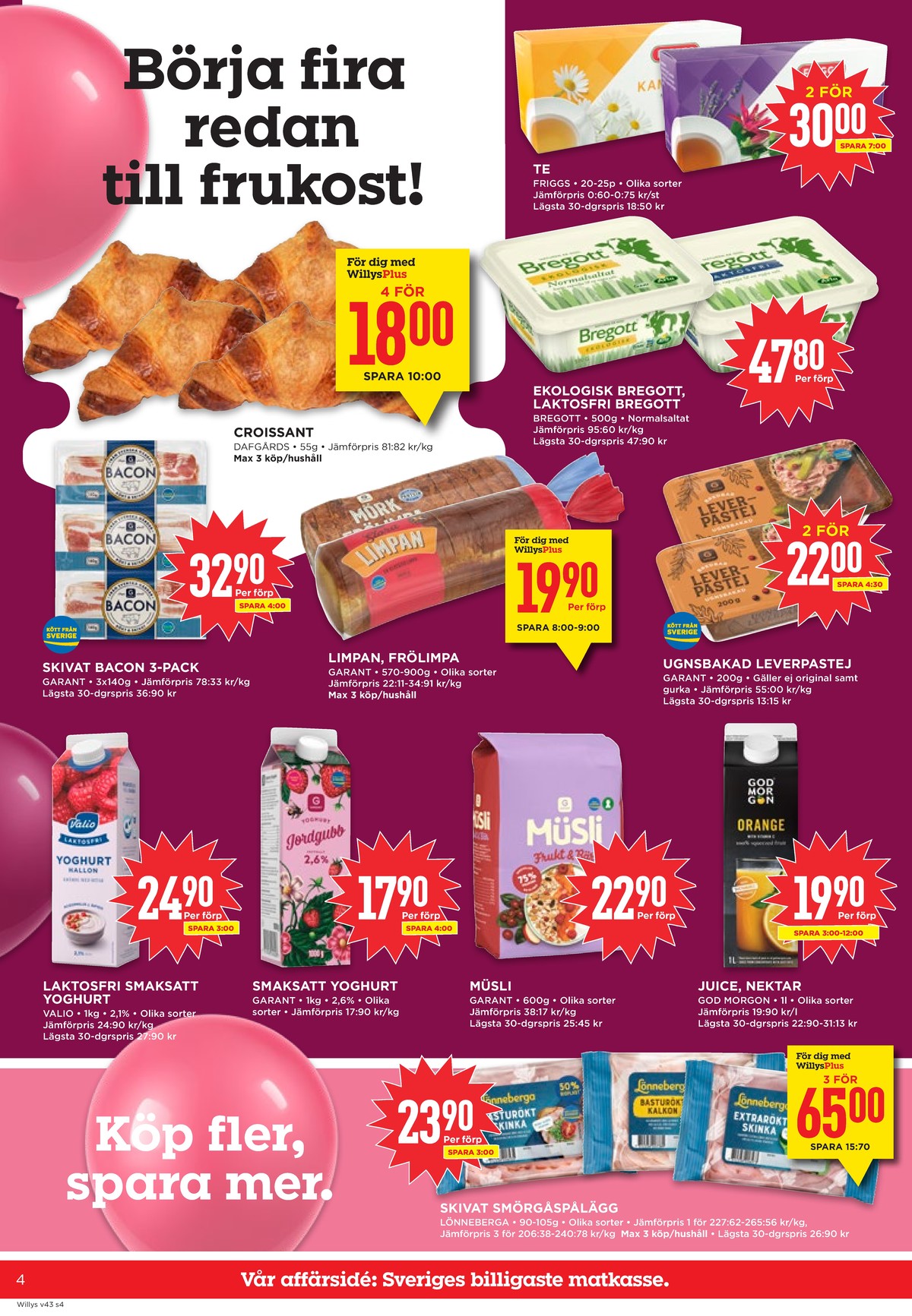 Se WILLY:S reklamblad för vecka 43 på Kampanjveckan.se. Se bra erbjudanden på många varor, t.ex. butiksbakat kaffebröd dafgårds eller andra varor. Läs reklambladet här! Sida 4