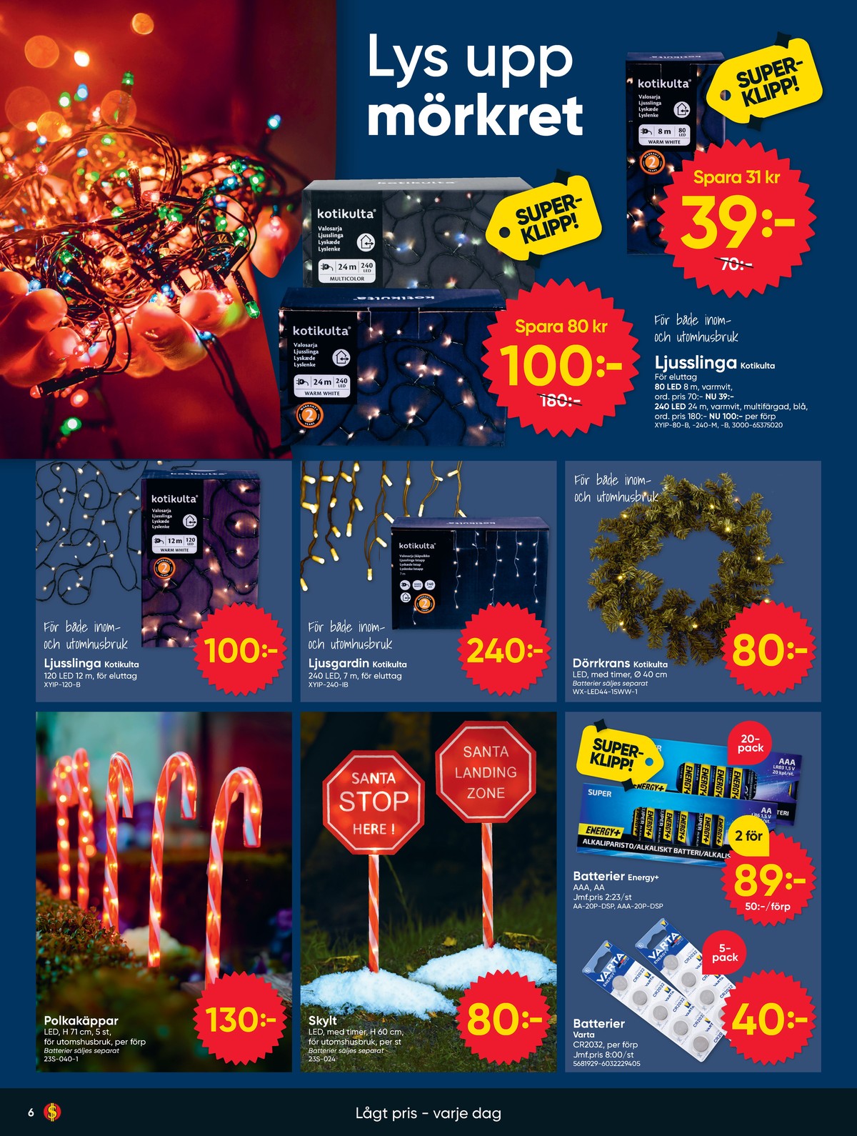 Se Dollarstore reklamblad för vecka 43 på Kampanjveckan.se. Se bra erbjudanden på många varor. Läs reklambladet här! Sida 6