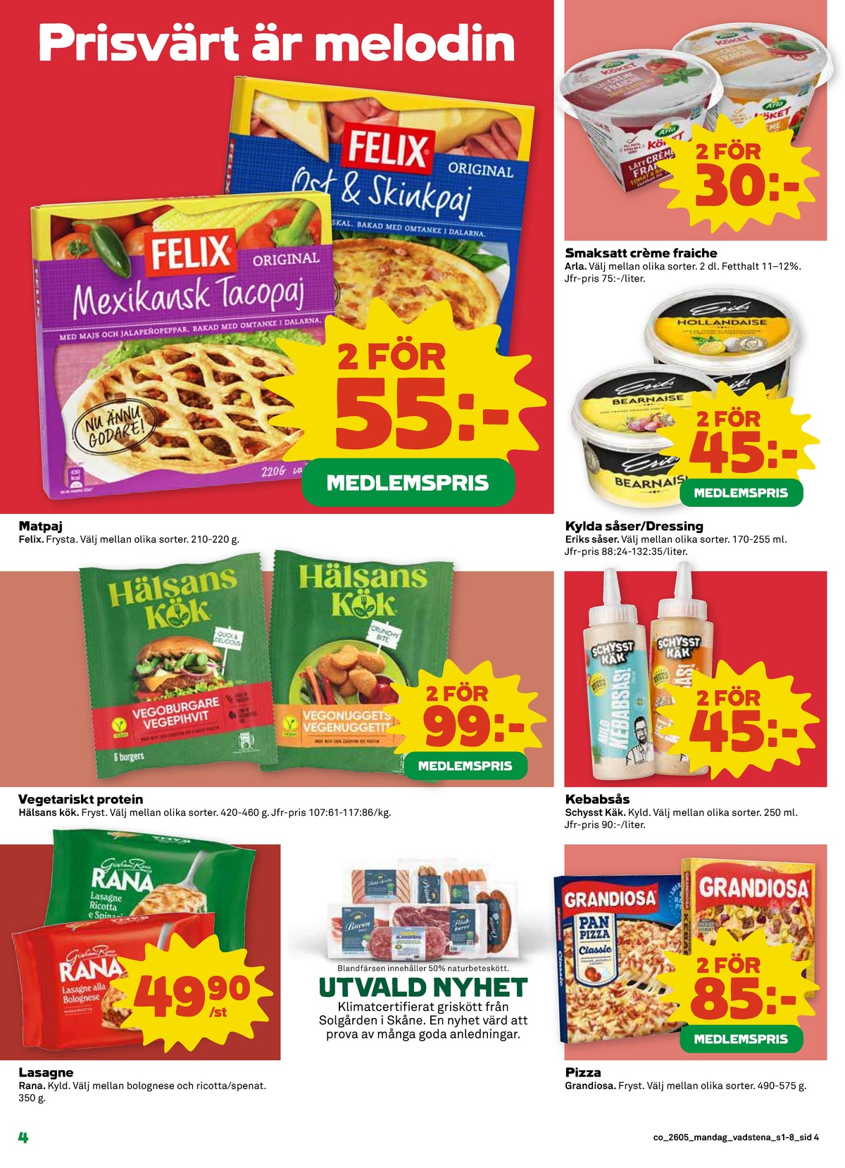Se Coop reklamblad för vecka 5 på Kampanjveckan.se. Se bra erbjudanden på många varor, t.ex. matpajer felix eller vegoburgare hälsans kök. Läs reklambladet här! Sida 4
