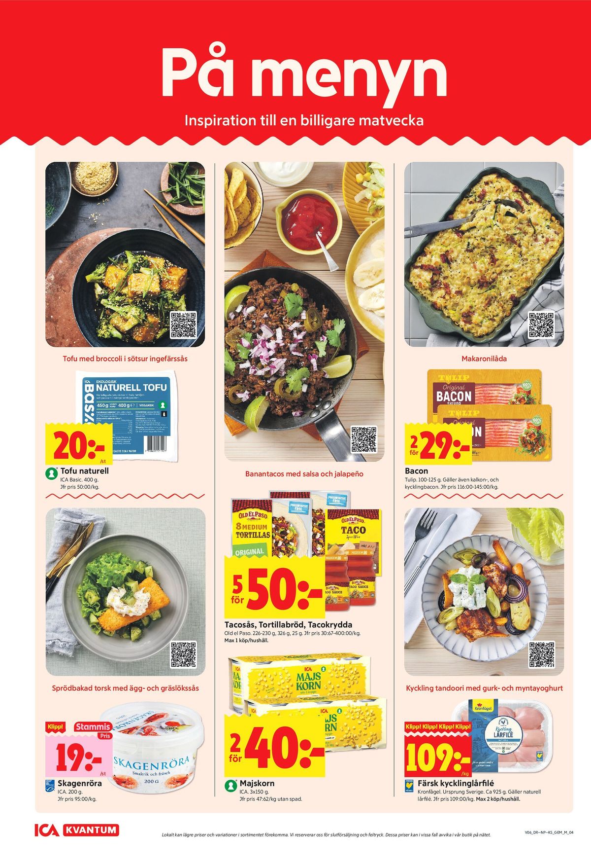 Se ICA Kvantum reklamblad för vecka 6 på Kampanjveckan.se. Se bra erbjudanden på många varor, t.ex. skagenröra ica eller baconskivor tulip. Läs reklambladet här! Sida 4

