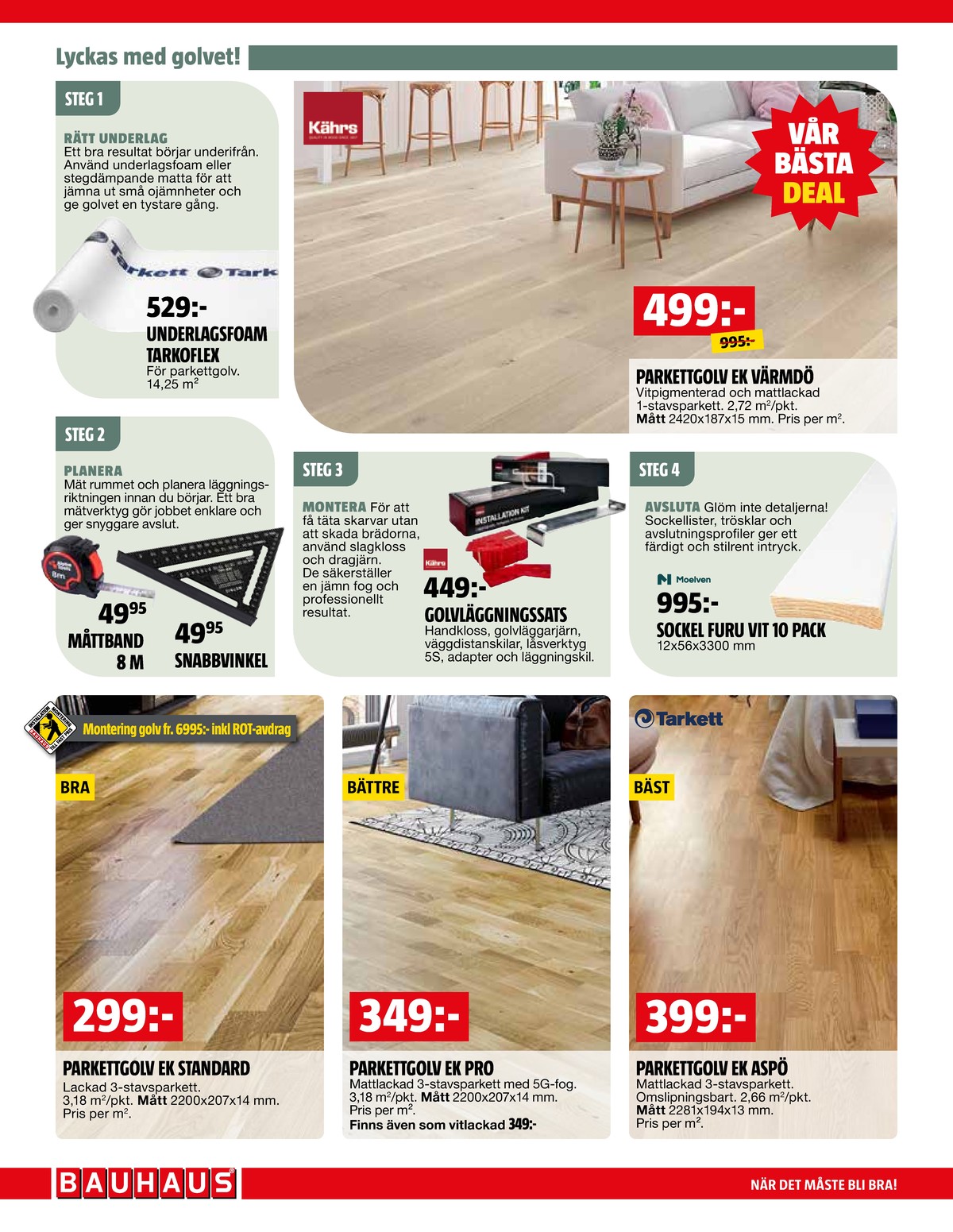 Se Bauhaus reklamblad för vecka 6 på Kampanjveckan.se. Se bra erbjudanden på många varor, t.ex. parkettgolv okänd eller sockel moelven. Läs reklambladet här! Sida 2
