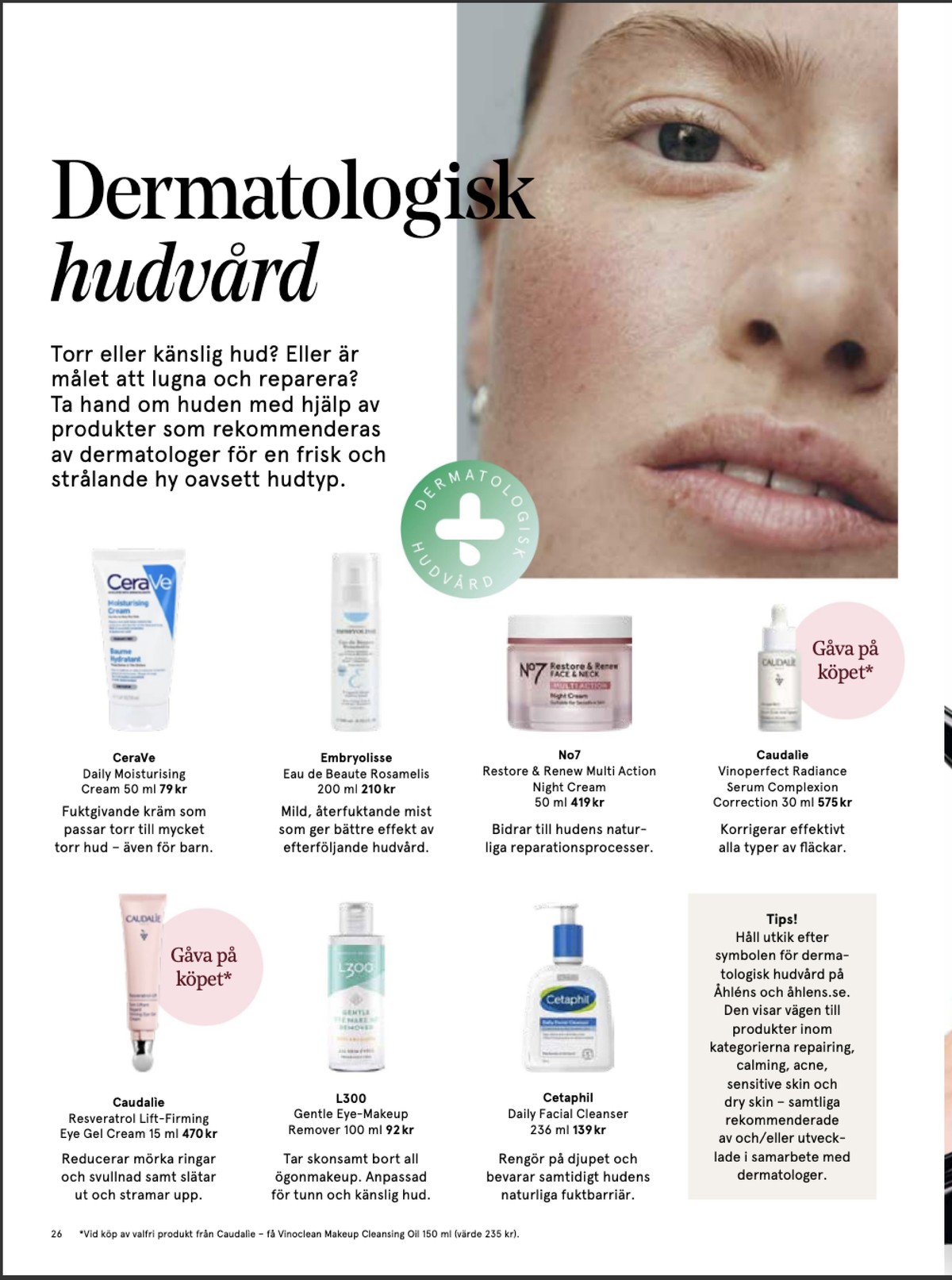 Se Åhlens reklamblad för vecka 6 på Kampanjveckan.se. Se bra erbjudanden på många varor, t.ex. ansiktskräm cerave eller body mist embryolisse. Läs reklambladet här! Sida 26
