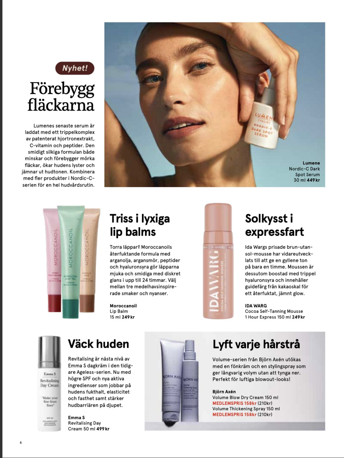 Se Åhlens reklamblad för vecka 6 på Kampanjveckan.se. Se bra erbjudanden på många varor, t.ex. serum lumene eller brun utan sol ida warg. Läs reklambladet här! Sida 6
