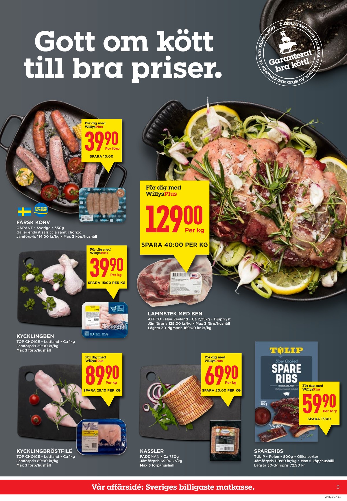 Se WILLY:S reklamblad för vecka 7 på Kampanjveckan.se. Se bra erbjudanden på många varor, t.ex. kycklingbröstfilé top choise eller salchichas garant. Läs reklambladet här! Sida 3
