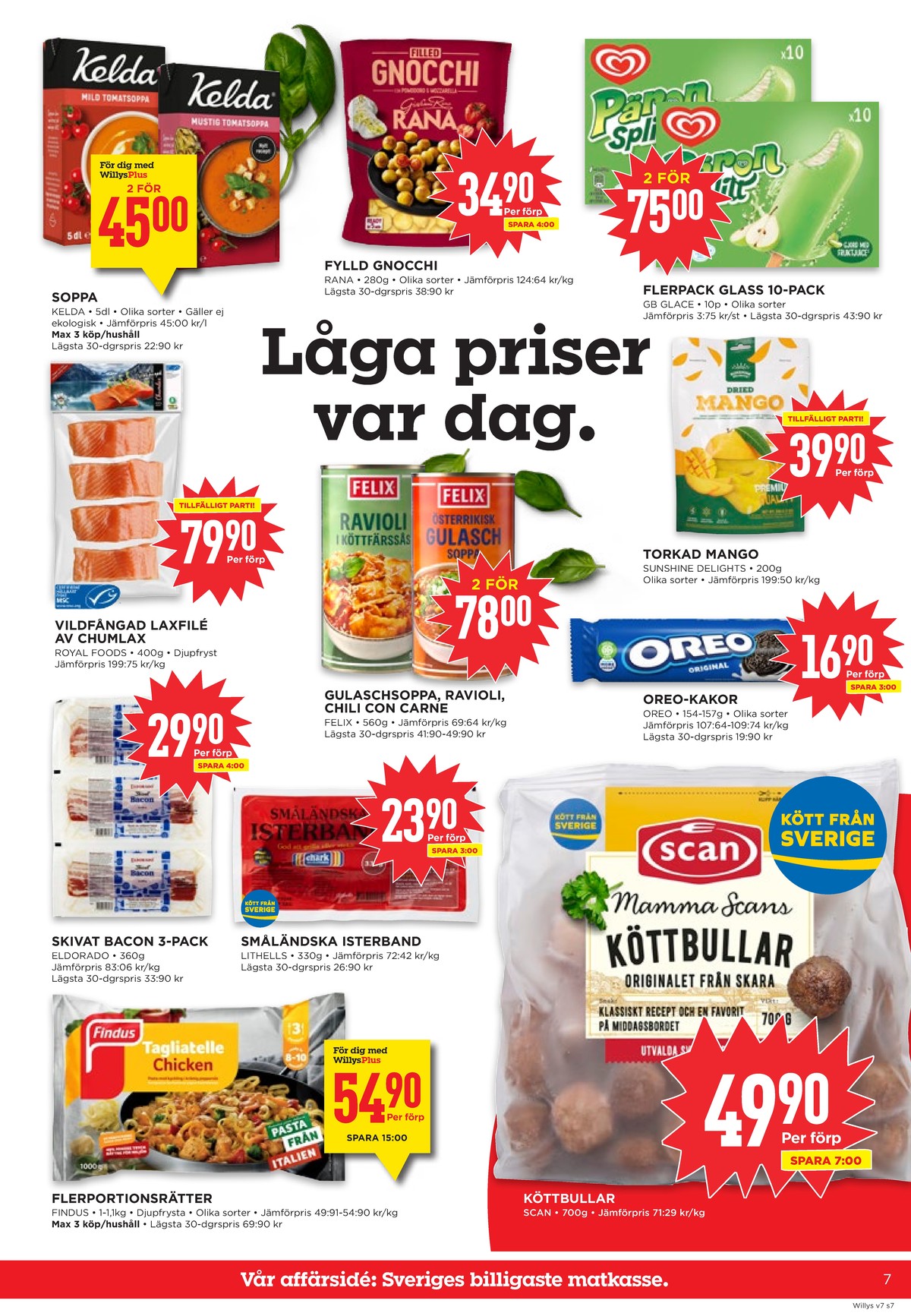 Se WILLY:S reklamblad för vecka 7 på Kampanjveckan.se. Se bra erbjudanden på många varor, t.ex. tomatsoppa mild kelda eller köttbullar mamma scan. Läs reklambladet här! Sida 7
