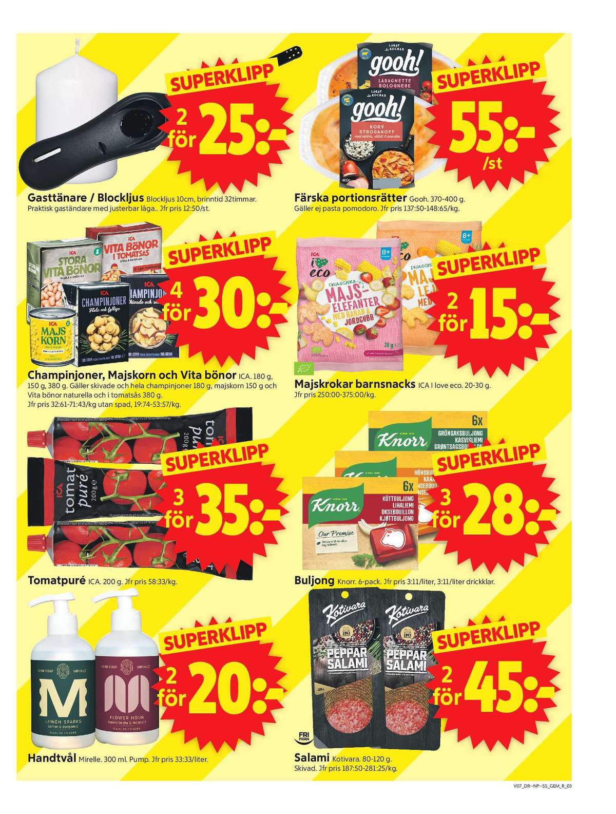 Se ICA Supermarket reklamblad för vecka 7 på Kampanjveckan.se. Se bra erbjudanden på många varor, t.ex. buljongtärningar knorr eller champinjoner ica basic. Läs reklambladet här! Sida 3
