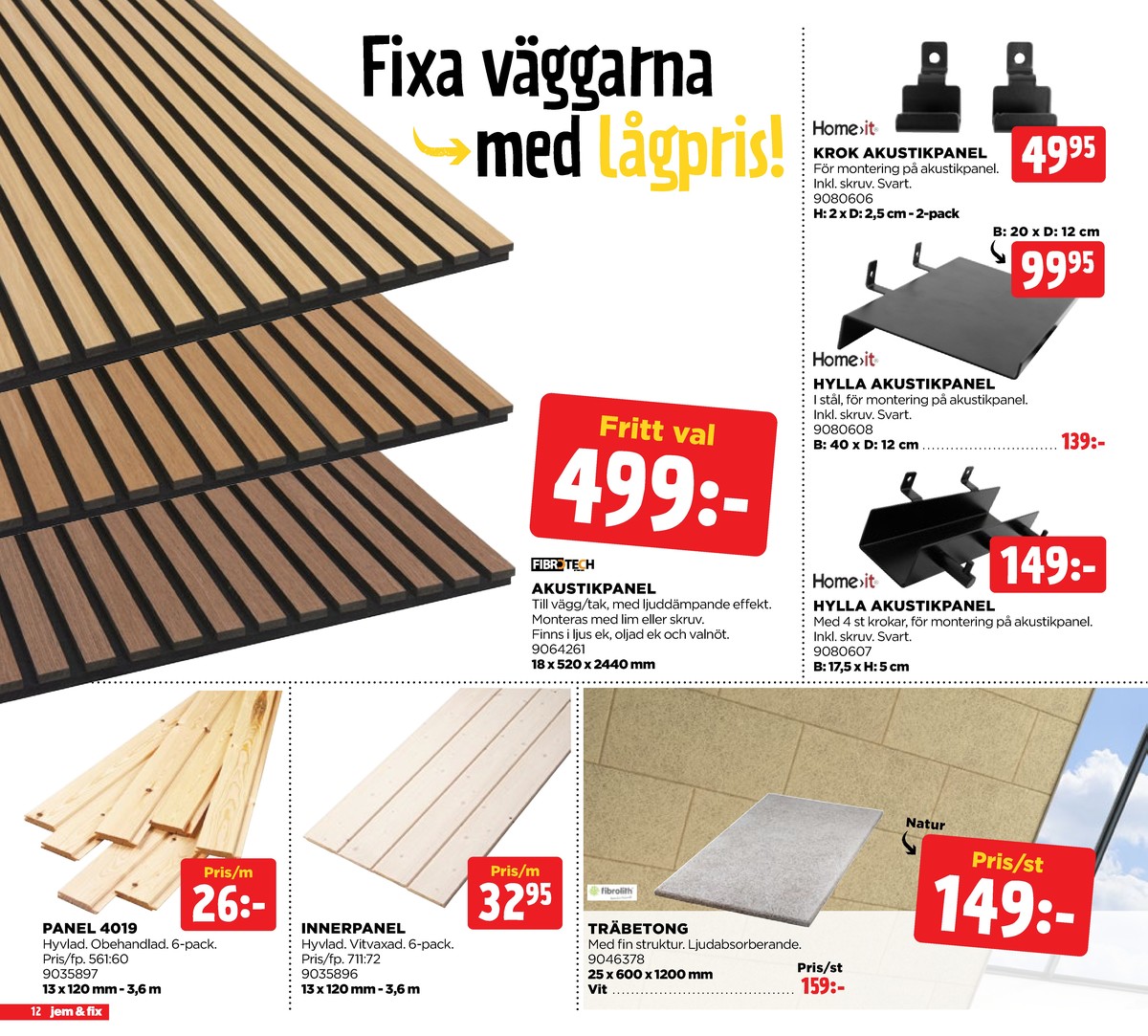 Se Jem & Fix reklamblad för vecka 8 på Kampanjveckan.se. Se bra erbjudanden på många varor, t.ex. hyllor okänd eller hyllplan home it. Läs reklambladet här! Sida 12
