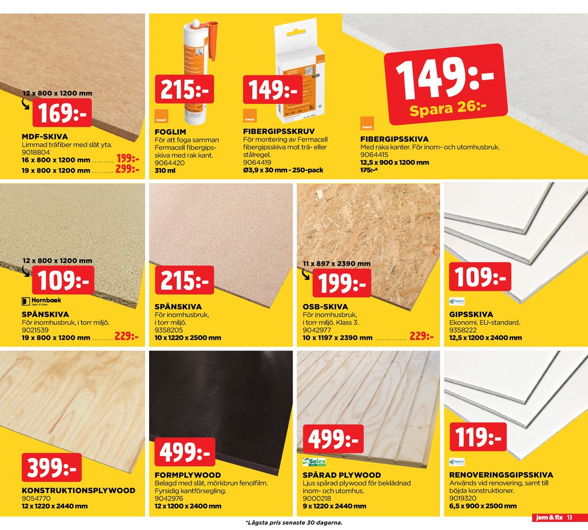 Se Jem & Fix reklamblad för vecka 8 på Kampanjveckan.se. Se bra erbjudanden på många varor, t.ex. spånskiva okänd eller gipsskivor gyproc. Läs reklambladet här! Sida 13
