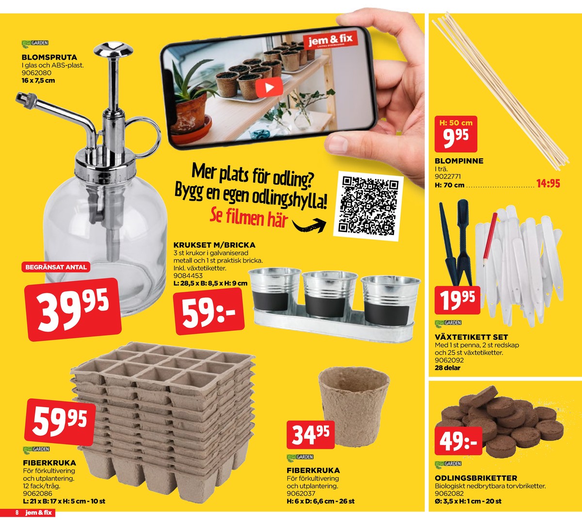 Se Jem & Fix reklamblad för vecka 8 på Kampanjveckan.se. Se bra erbjudanden på många varor, t.ex. plantetikett garden eller odlingsbrikett garden. Läs reklambladet här! Sida 8
