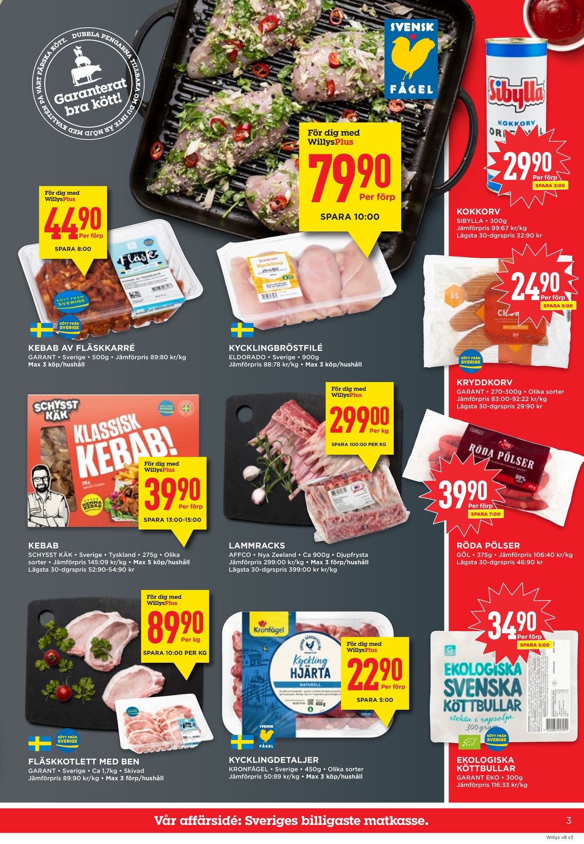 Se WILLY:S reklamblad för vecka 8 på Kampanjveckan.se. Se bra erbjudanden på många varor, t.ex. kebabkött garant eller kycklingbröstfilé eldorado. Läs reklambladet här! Sida 3

