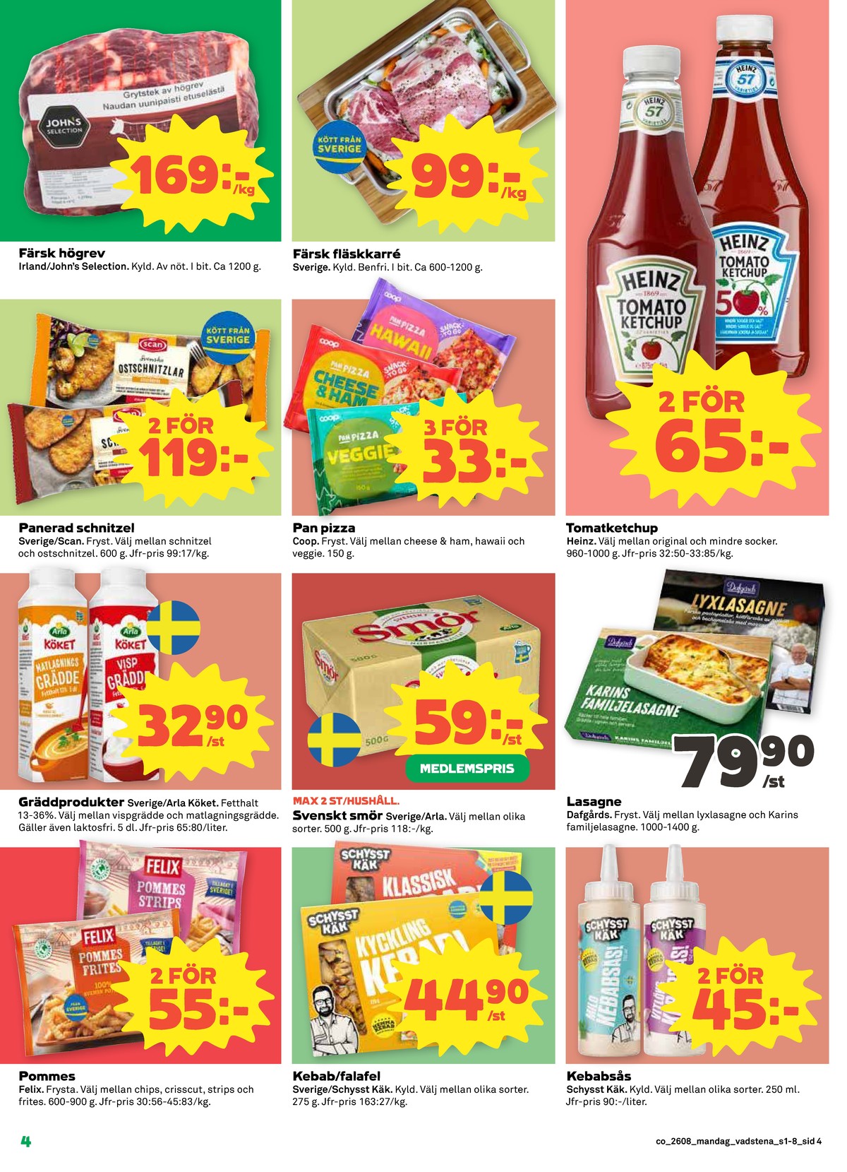 Se Coop reklamblad för vecka 8 på Kampanjveckan.se. Se bra erbjudanden på många varor, t.ex. pommes frites felix eller lasagne dafgårds. Läs reklambladet här! Sida 4
