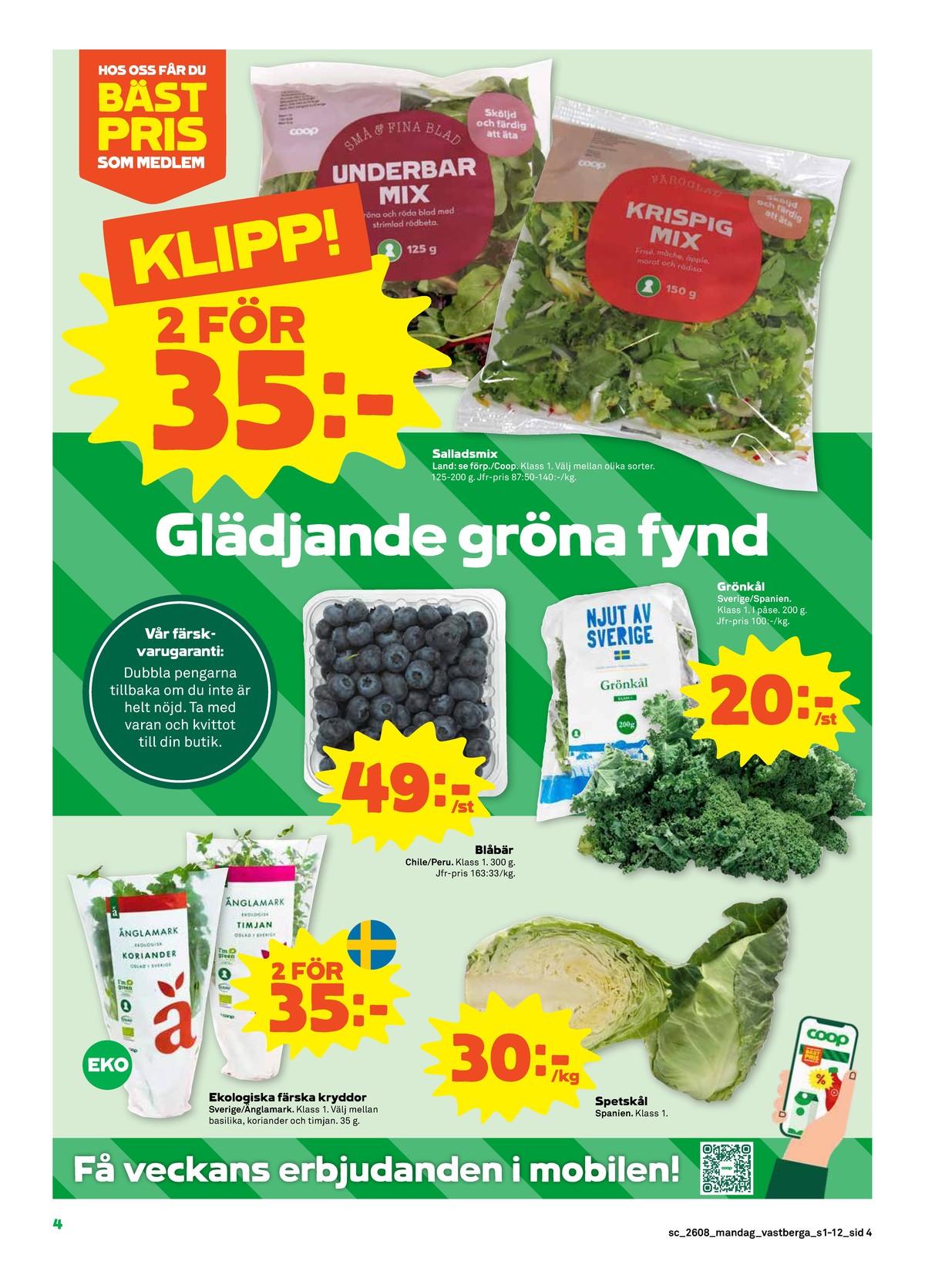 Se Stora Coop reklamblad för vecka 8 på Kampanjveckan.se. Se bra erbjudanden på många varor, t.ex. blåbär okänd eller grönkål okänd. Läs reklambladet här! Sida 4
