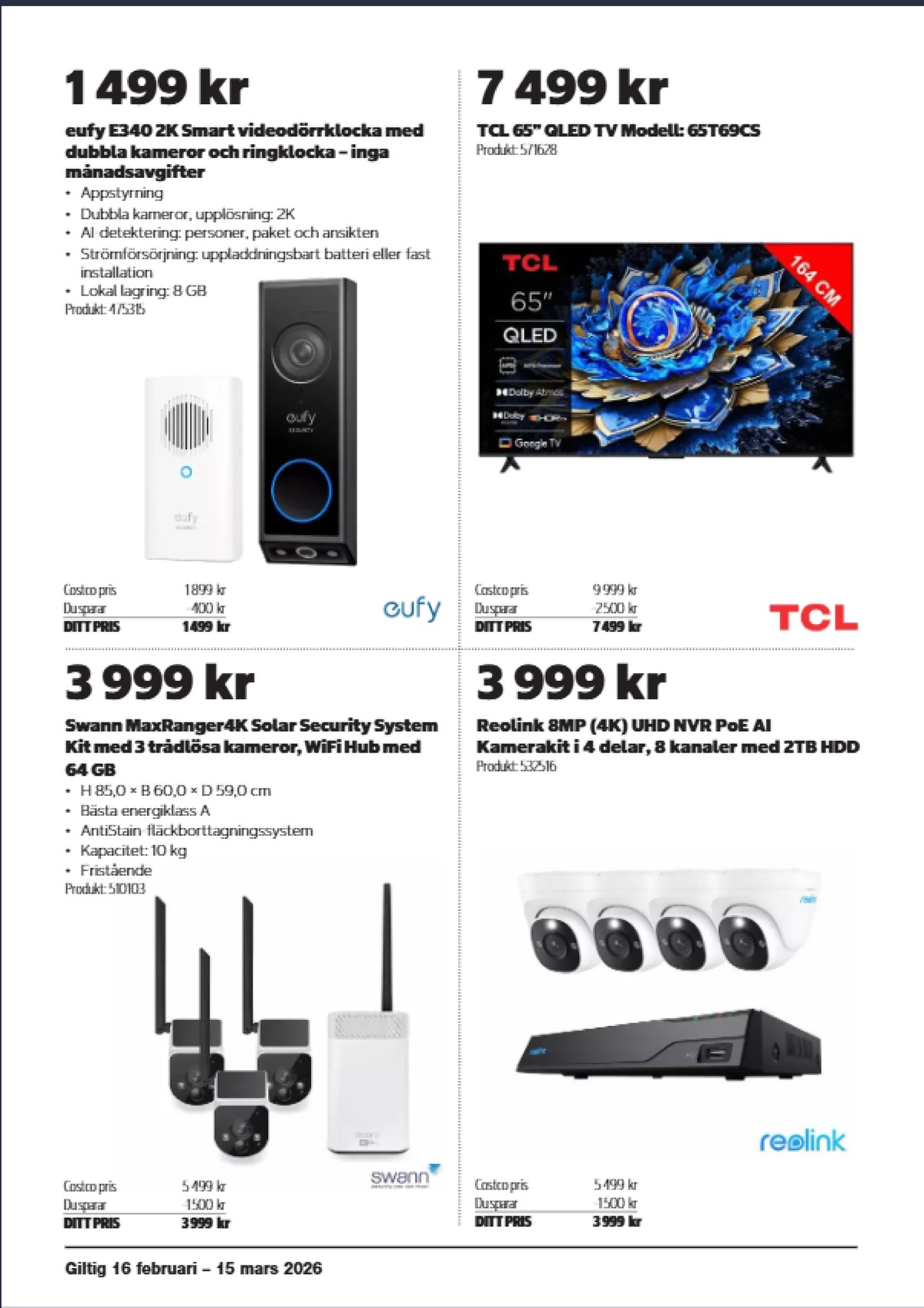 Se Costco reklamblad för vecka 9 på Kampanjveckan.se. Se bra erbjudanden på många varor, t.ex. Övervakningskamera reolink eller Övervakningskamera swann. Läs reklambladet här! Sida 4
