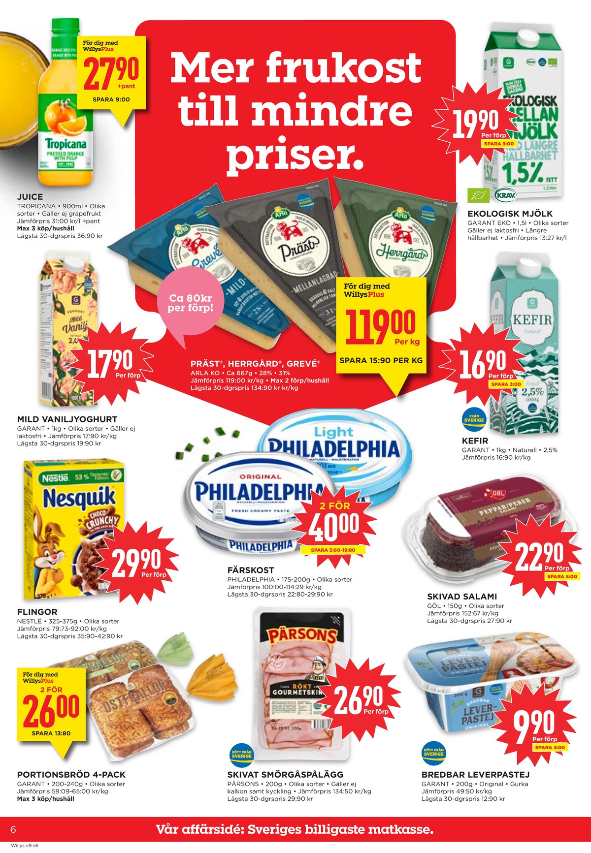 Se WILLY:S reklamblad för vecka 9 på Kampanjveckan.se. Se bra erbjudanden på många varor, t.ex. juice tropicana eller grevé arla. Läs reklambladet här! Sida 6
