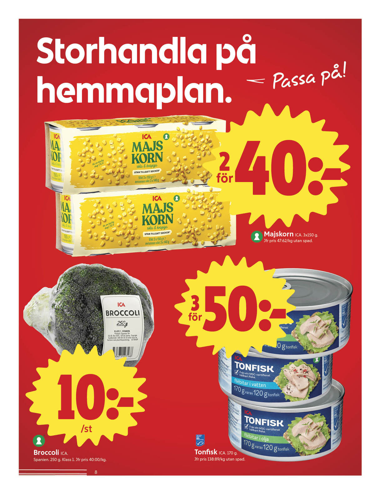 Se ICA Nära reklamblad för vecka 9 på Kampanjveckan.se. Se bra erbjudanden på många varor, t.ex. majs ica eller tonfisk ica. Läs reklambladet här! Sida 8
