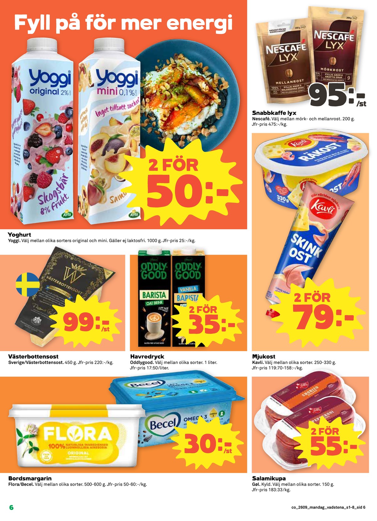 Se Coop reklamblad för vecka 9 på Kampanjveckan.se. Se bra erbjudanden på många varor, t.ex. yoghurt yoggi eller instant kaffe mellanrost. Läs reklambladet här! Sida 6
