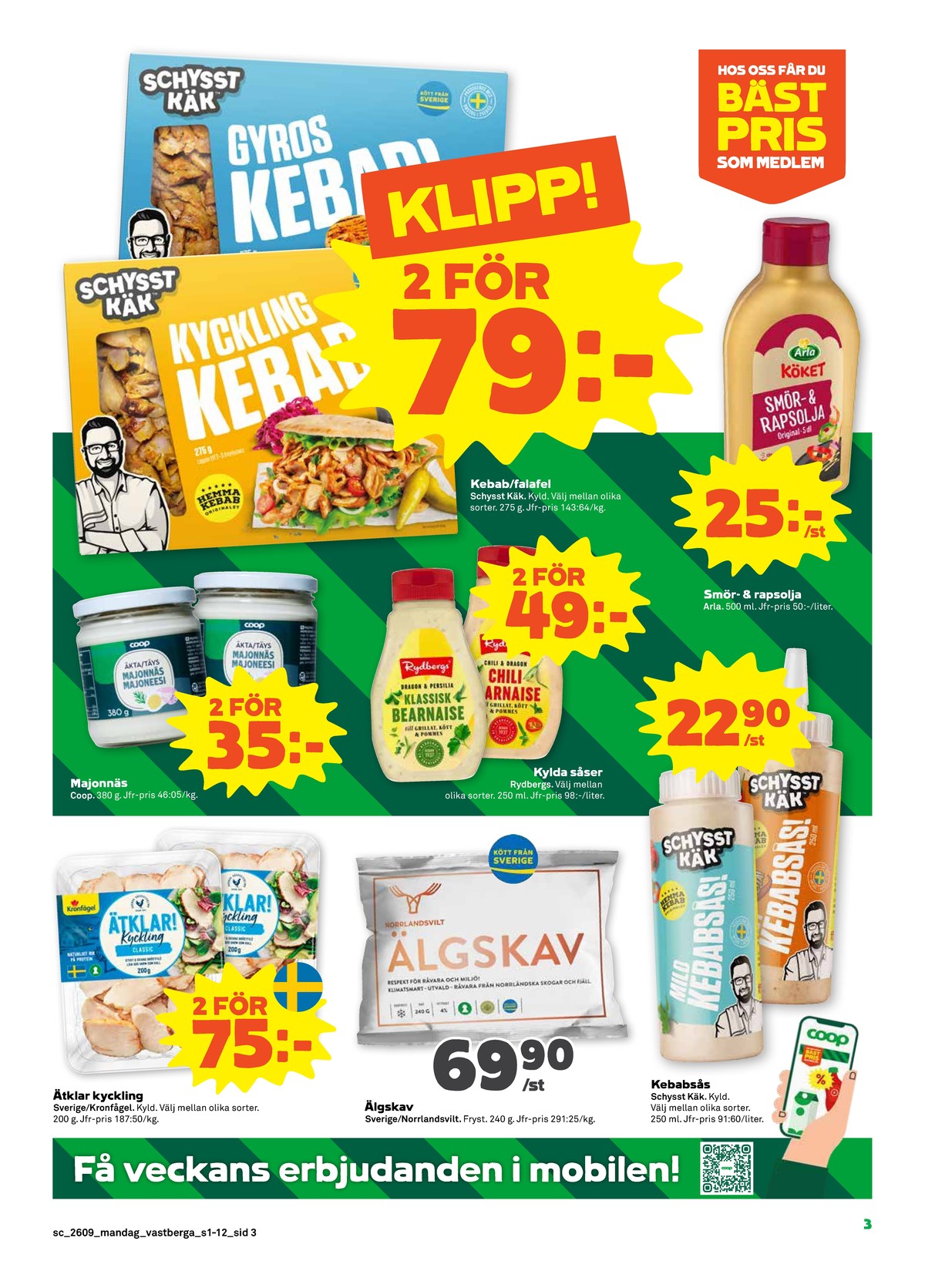 Se Stora Coop reklamblad för vecka 9 på Kampanjveckan.se. Se bra erbjudanden på många varor, t.ex. kyckling stekt skivad kronfågel eller kycklingkebab schysst käk. Läs reklambladet här! Sida 3
