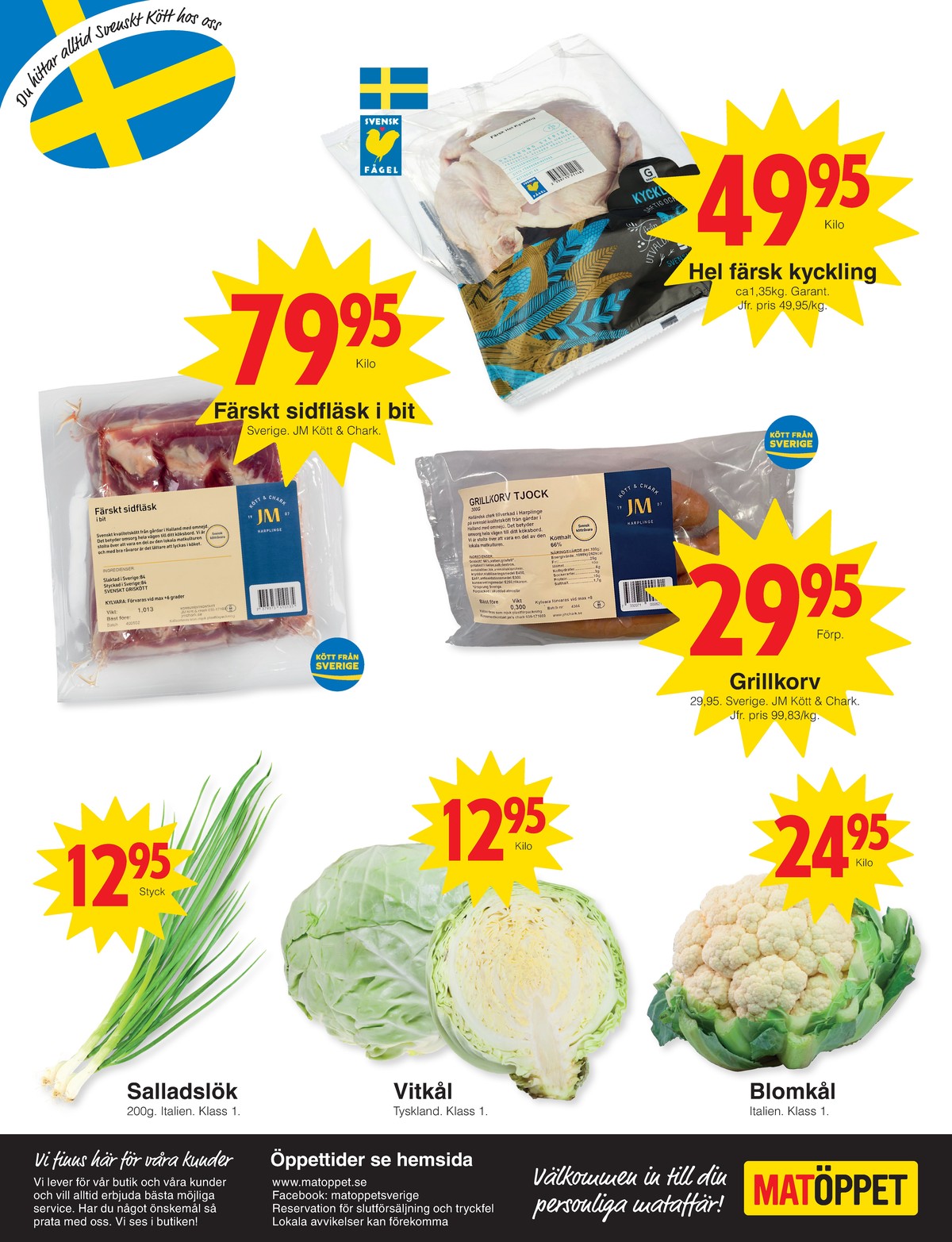 Se Matöppet reklamblad för vecka 9 på Kampanjveckan.se. Se bra erbjudanden på många varor, t.ex. blomkål okänd eller andra varor. Läs reklambladet här! Sida 4